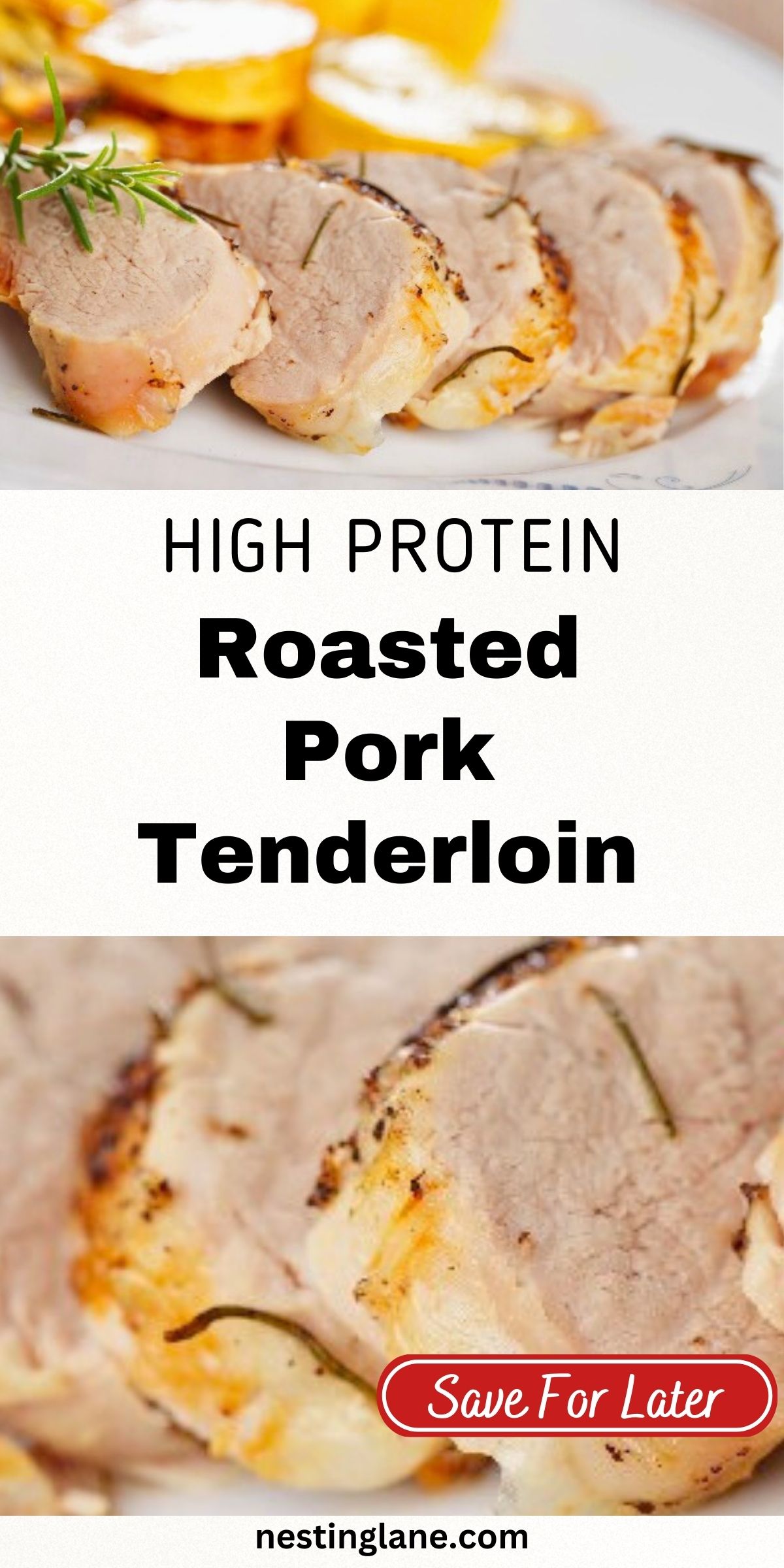 Sliced roasted pork tenderloin arranged on a white plate, lightly browned and seasoned with herbs, with a sprig of rosemary on top. Golden roasted potatoes sit in the background. Text overlay reads “High Protein Roasted Pork Tenderloin,” with a red “Save For Later” button and “nestinglane.com” at the bottom.