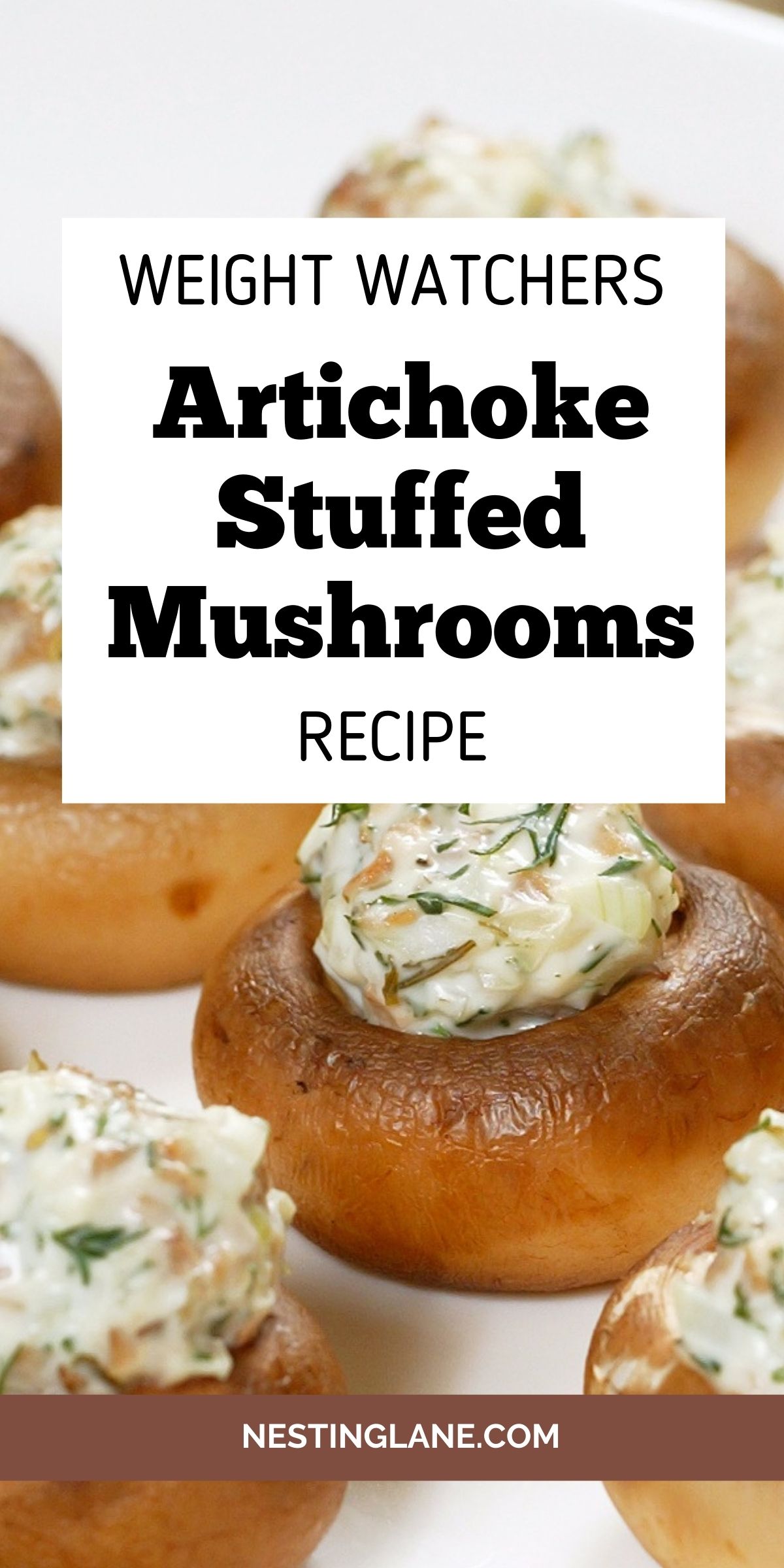 Artichoke stuffed mushrooms baked until golden, filled with a creamy herb and artichoke mixture and arranged on a white plate. Text overlay reads “WEIGHT WATCHERS Artichoke Stuffed Mushrooms RECIPE” with “NESTINGLANE.COM” in a brown banner at the bottom.
