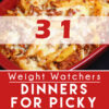 Graphic for Pinterest of 31 Weight Watchers Dinners for Picky Eaters.