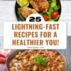 25 Lightning-Fast Recipes for a Healthier You! graphic.