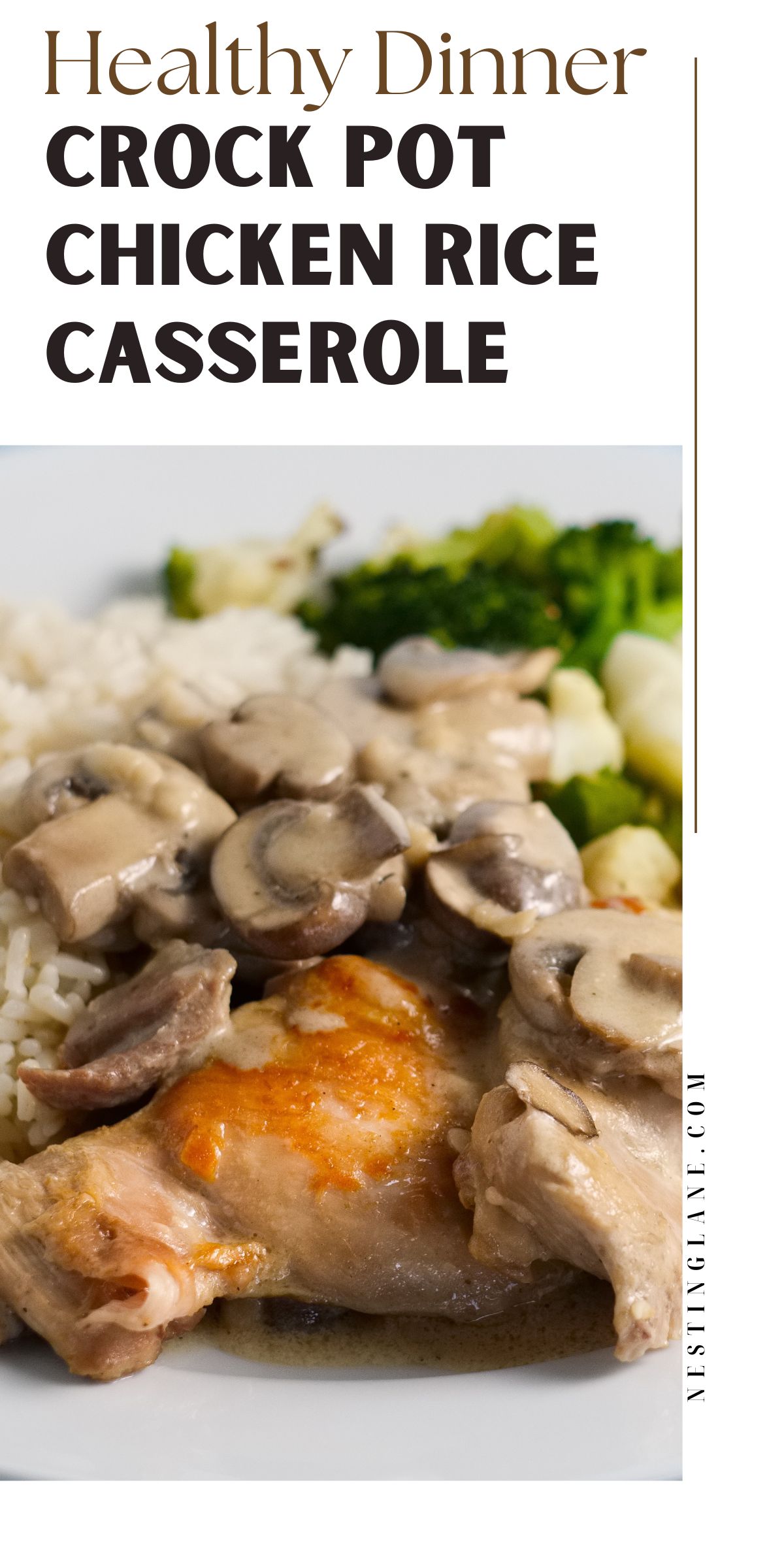Healthy dinner crock pot chicken rice casserole title in bold above a plate of chicken thighs in mushroom gravy over white rice, served with steamed broccoli and cauliflower florets; nestinglane.com printed vertically.