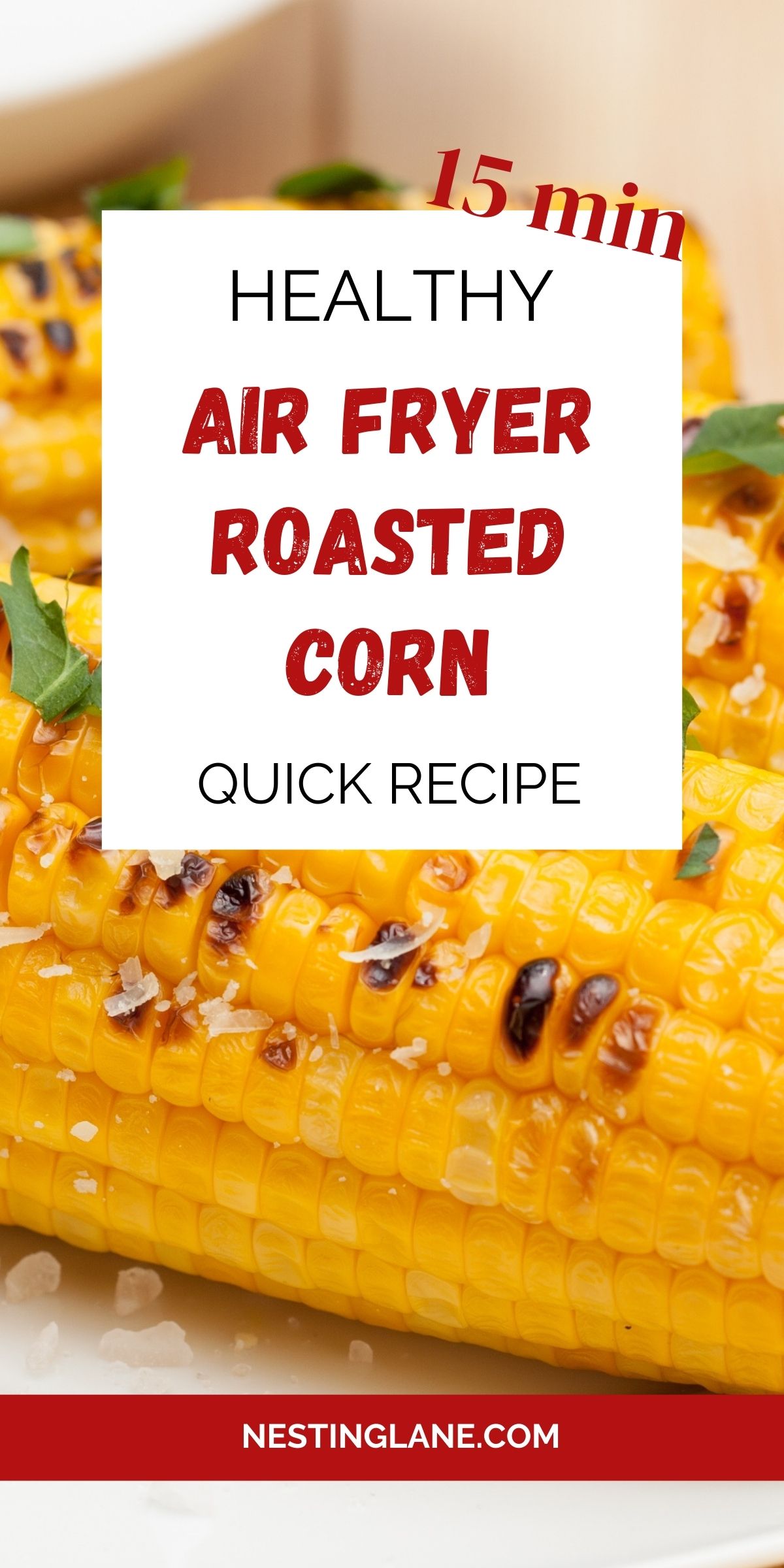 Close-up of golden roasted corn on the cob with char marks, garnished with parsley and coarse salt. Overlaid text reads “15 min Healthy Air Fryer Roasted Corn Quick Recipe” with the website “nestinglane.com” at the bottom.