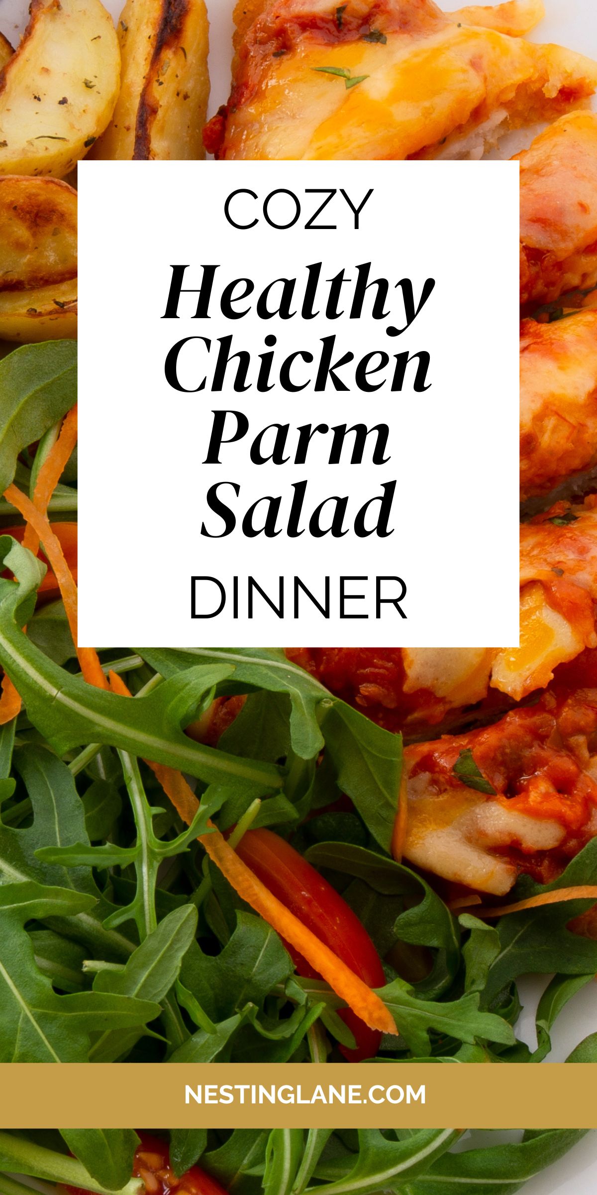 Pinterest graphic showing a close-up of sliced baked chicken parmesan with melted cheese, roasted potato wedges, and fresh arugula salad. Overlaid text reads “Cozy Healthy Chicken Parm Salad Dinner” with the website “NESTINGLANE.COM” at the bottom.