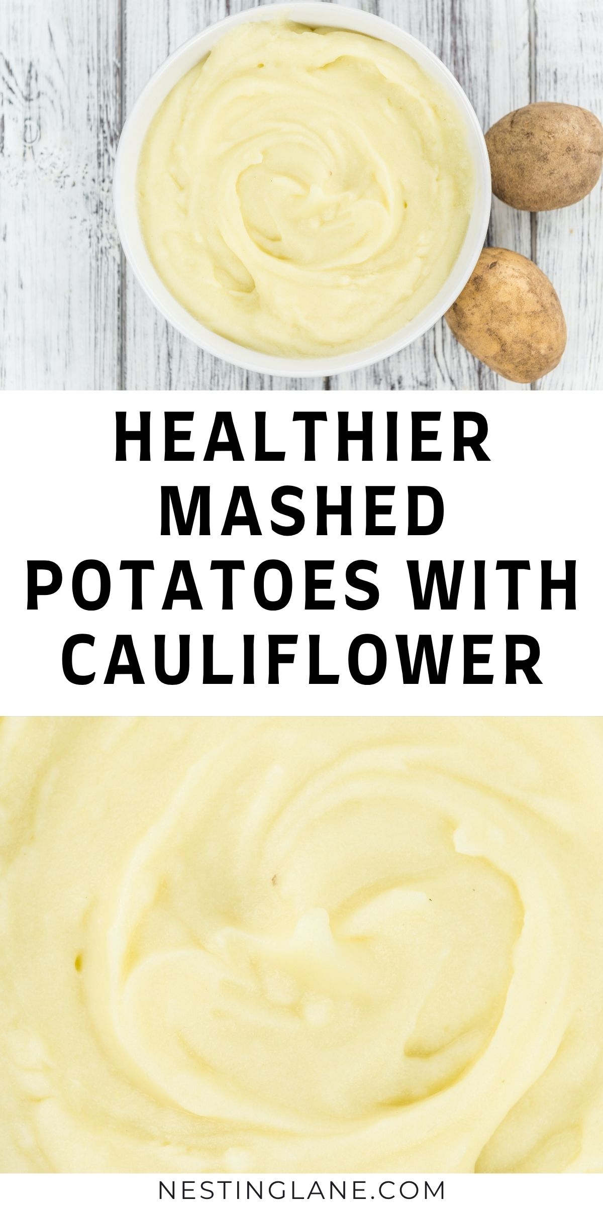 Creamy cauliflower mashed potatoes in a white bowl on rustic white wood, two whole potatoes beside it; close-up swirl texture below. Text reads: “HEALTHIER MASHED POTATOES WITH CAULIFLOWER.” Footer: “NESTINGLANE.COM.”
