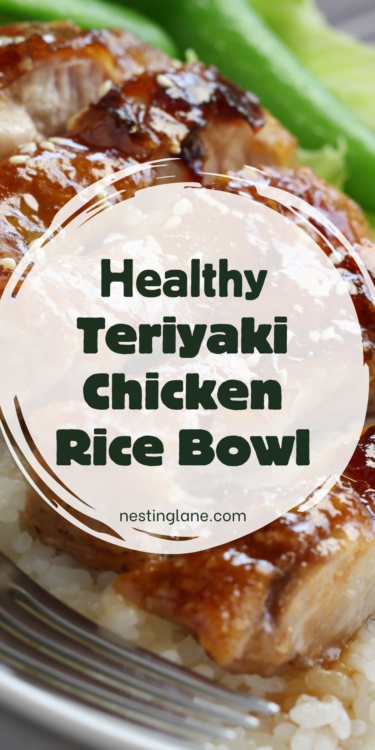 Close-up of glossy teriyaki chicken slices over white rice with sesame seeds, framed by snap peas in the background. Centered text reads “Healthy Teriyaki Chicken Rice Bowl” with “nestinglane.com” below, all inside a soft circular overlay.
