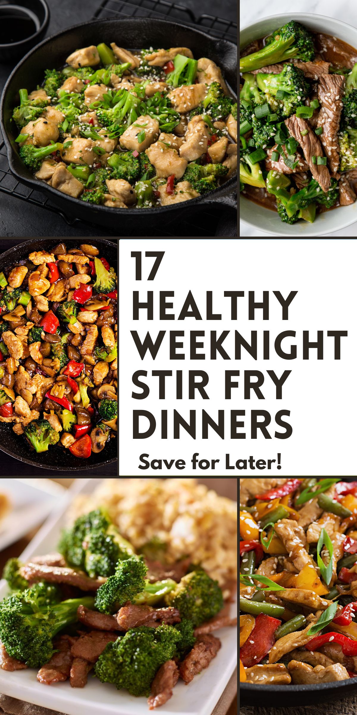 Collage of healthy stir fry dinners with chicken and broccoli, beef and broccoli, mixed vegetable stir fry, and colorful chicken stir fry with peppers and mushrooms. Center text reads “17 Healthy Weeknight Stir Fry Dinners” with “Save for Later!” underneath.