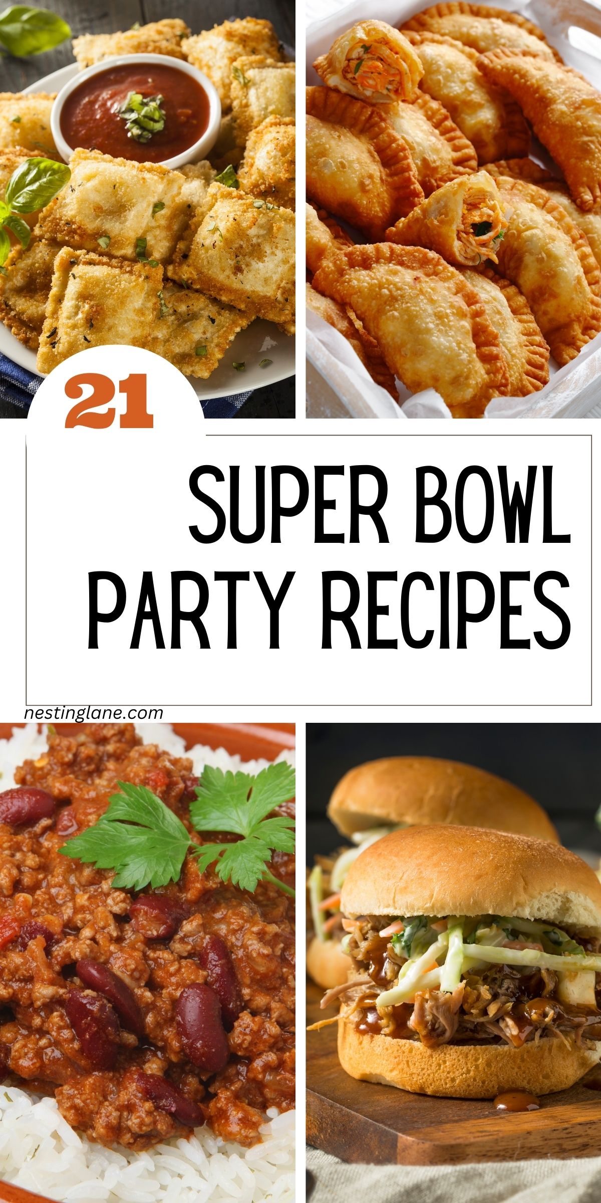 Collage of game day food with text reading “21 Super Bowl Party Recipes.” Images show crispy breaded ravioli with marinara sauce, golden fried empanadas, a bowl of chili with beans and parsley over rice, and pulled pork sandwiches with coleslaw on soft buns. Nestinglane.com appears on the image.