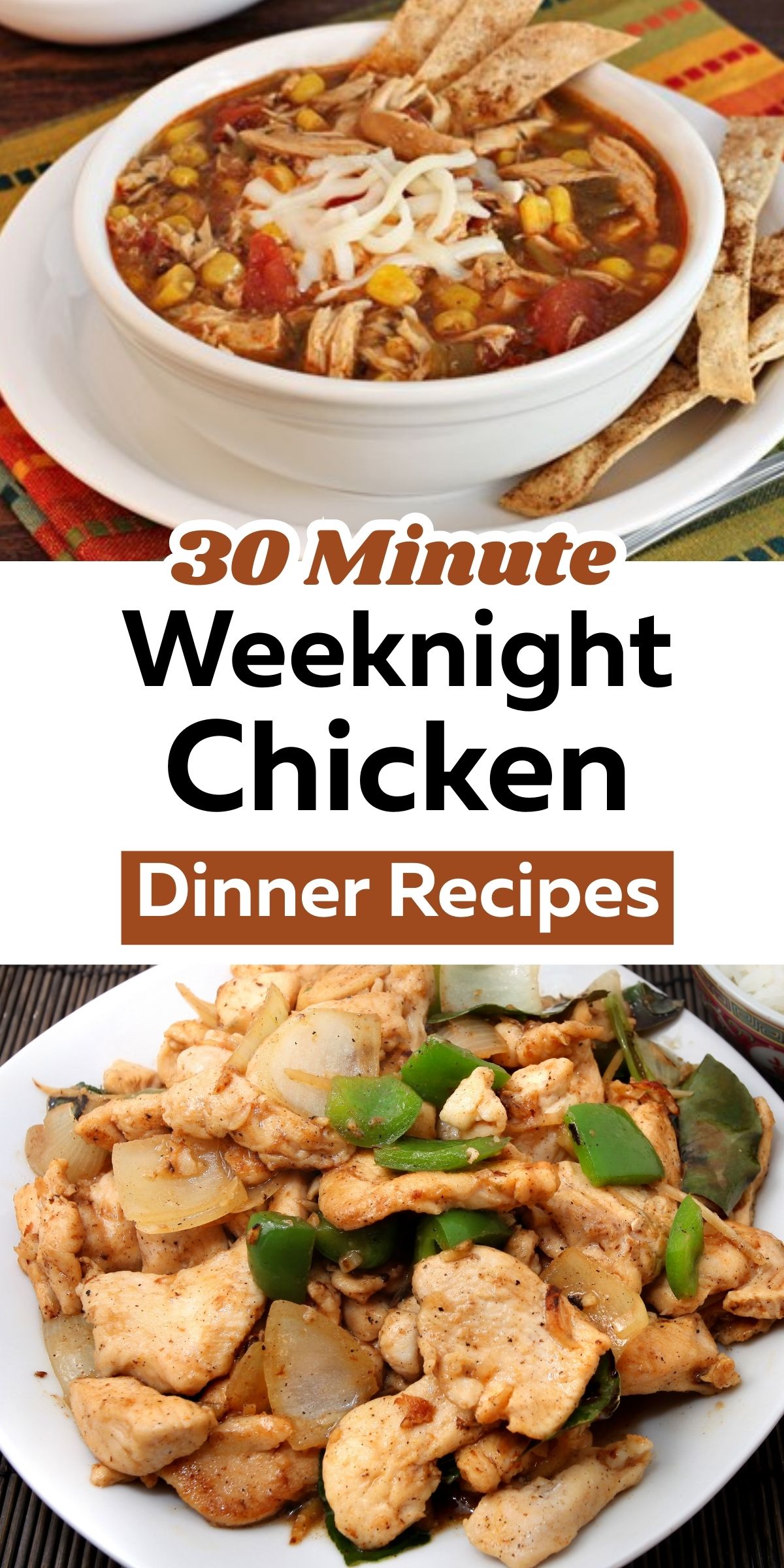 A vertical food collage showing two easy chicken meals. Top image shows a bowl of chicken tortilla soup with shredded chicken, corn, tomatoes, melted cheese, and tortilla strips. Bottom image shows sautéed chicken pieces with onions and green bell peppers on a plate. Text reads “30 Minute Weeknight Chicken Dinner Recipes.”
