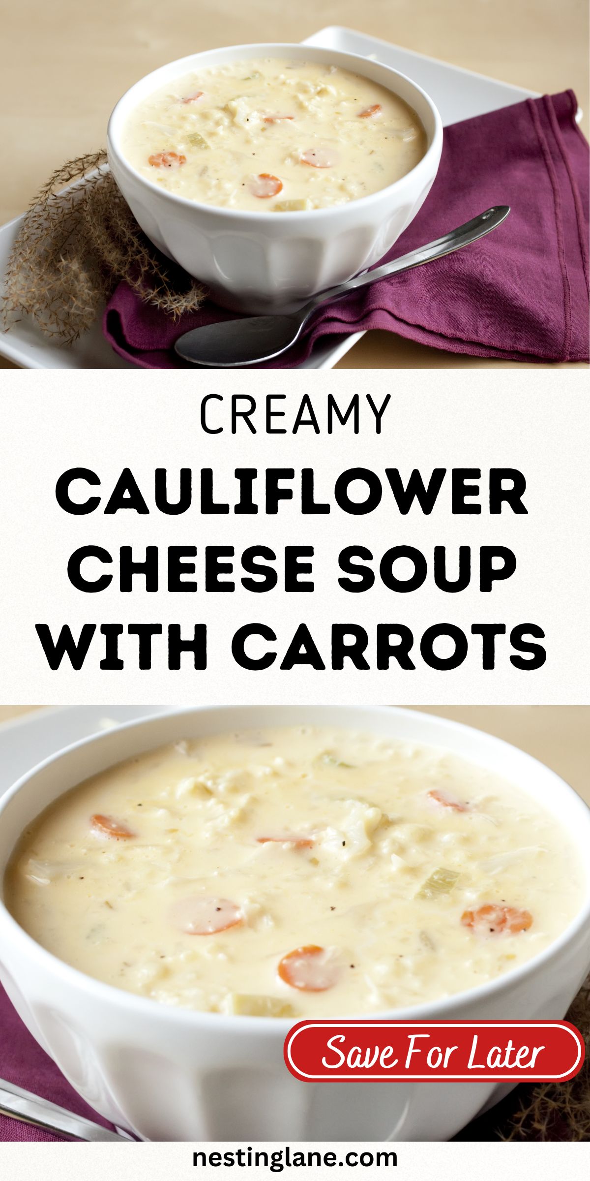 Creamy cauliflower cheese soup with carrots served in a white bowl on a white tray, with visible carrot slices and cauliflower pieces in a smooth, cheesy broth. Purple napkin and spoon beside the bowl. Text overlay reads “CREAMY CAULIFLOWER CHEESE SOUP WITH CARROTS,” “Save For Later,” and “nestinglane.com.”
