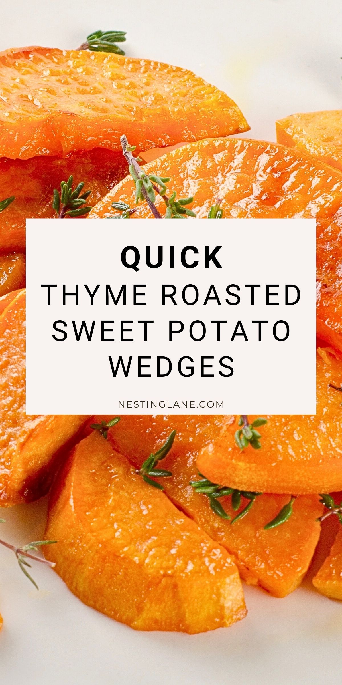 Golden thyme roasted sweet potato wedges with crisp edges and soft centers, garnished with fresh thyme sprigs on a white plate. Text overlay reads “QUICK THYME ROASTED SWEET POTATO WEDGES” with “nestinglane.com” below. Close-up food photography highlighting roasted sweet potatoes and herbs.