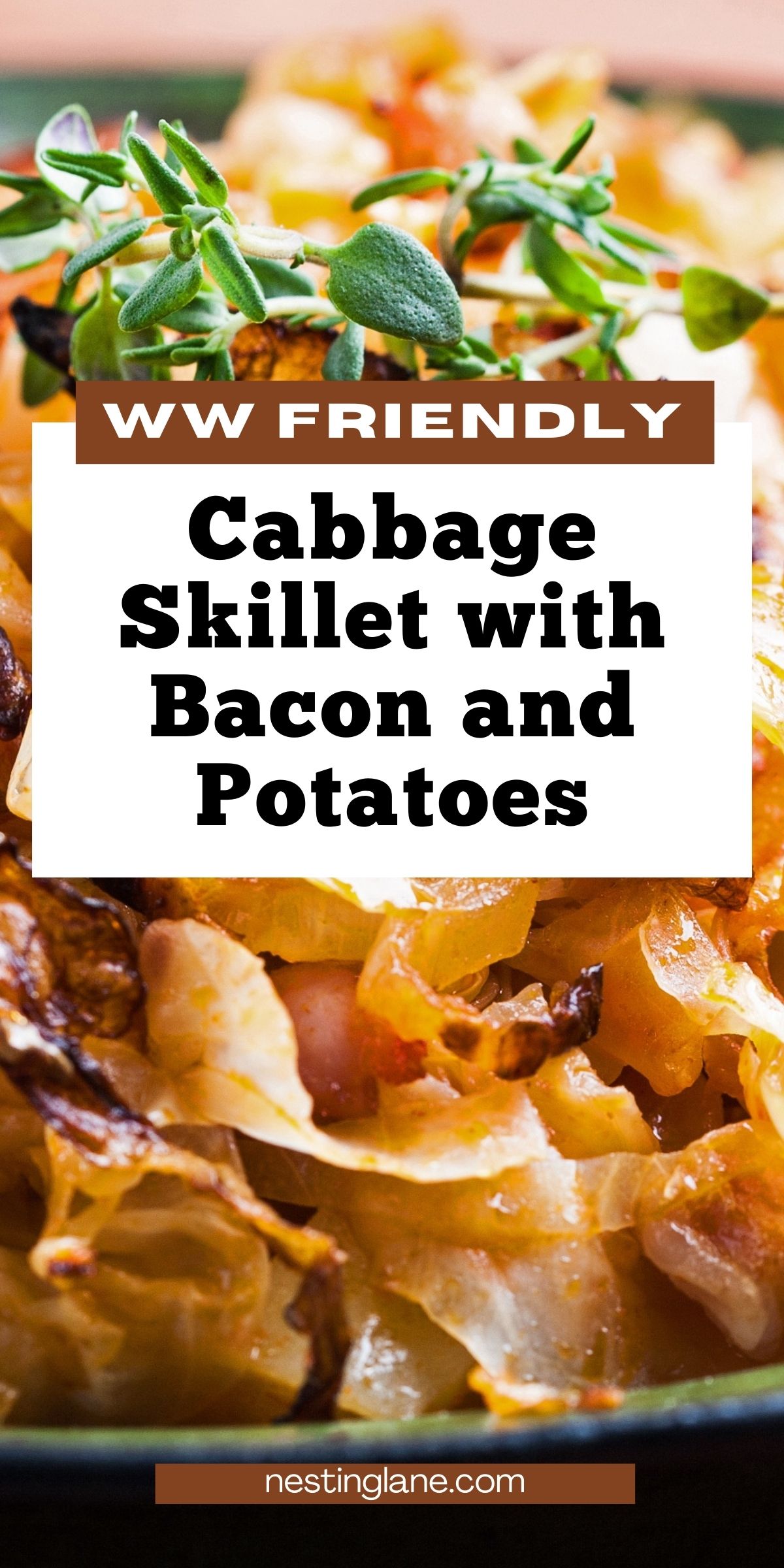 Close-up of a cabbage skillet with bacon and potatoes, showing caramelized cabbage, crispy bacon pieces, and tender potato slices in a pan, topped with fresh green herb sprigs. Text on image reads “WW Friendly Cabbage Skillet with Bacon and Potatoes” and “nestinglane.com.”