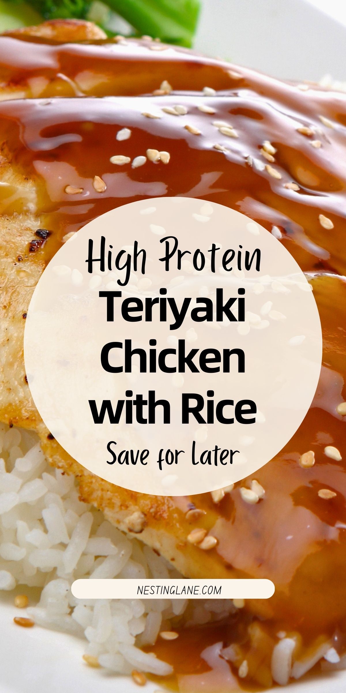 High protein teriyaki chicken breast glazed with glossy brown teriyaki sauce, sprinkled with sesame seeds, served over fluffy white rice on a white plate. Close-up food photography with green vegetables blurred in the background. Text overlay reads “High Protein Teriyaki Chicken with Rice” and “Save for Later,” with NestingLane.com at the bottom.