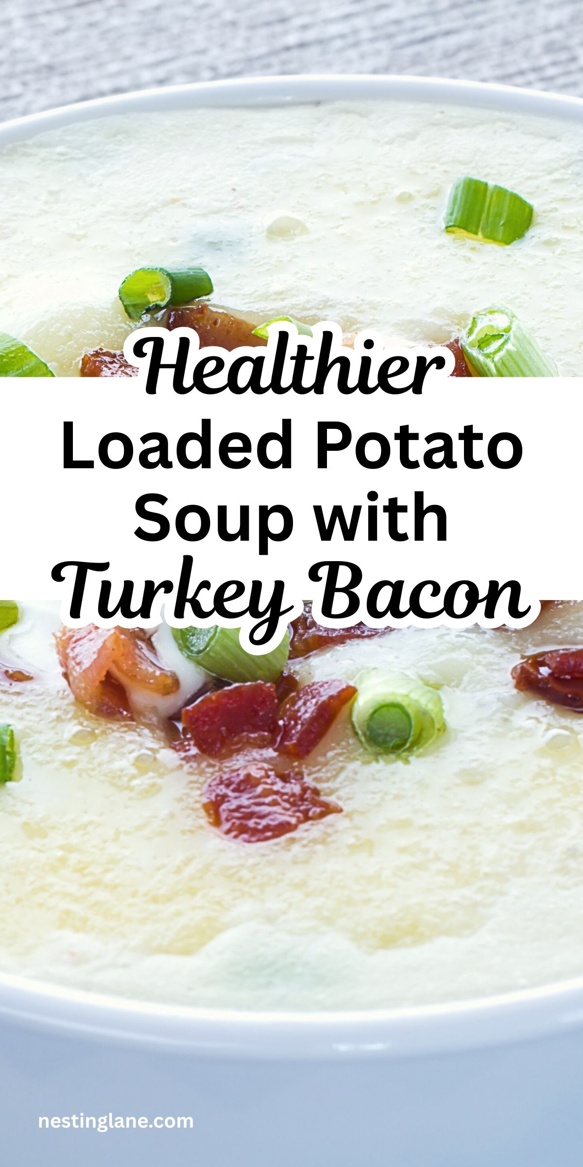 Creamy loaded potato soup topped with chopped turkey bacon and sliced green onions in a white bowl. Thick, smooth texture with visible bacon pieces and scallions on top. Overlaid text reads “Healthier Loaded Potato Soup with Turkey Bacon.” Branding text at the bottom says “nestinglane.com.”