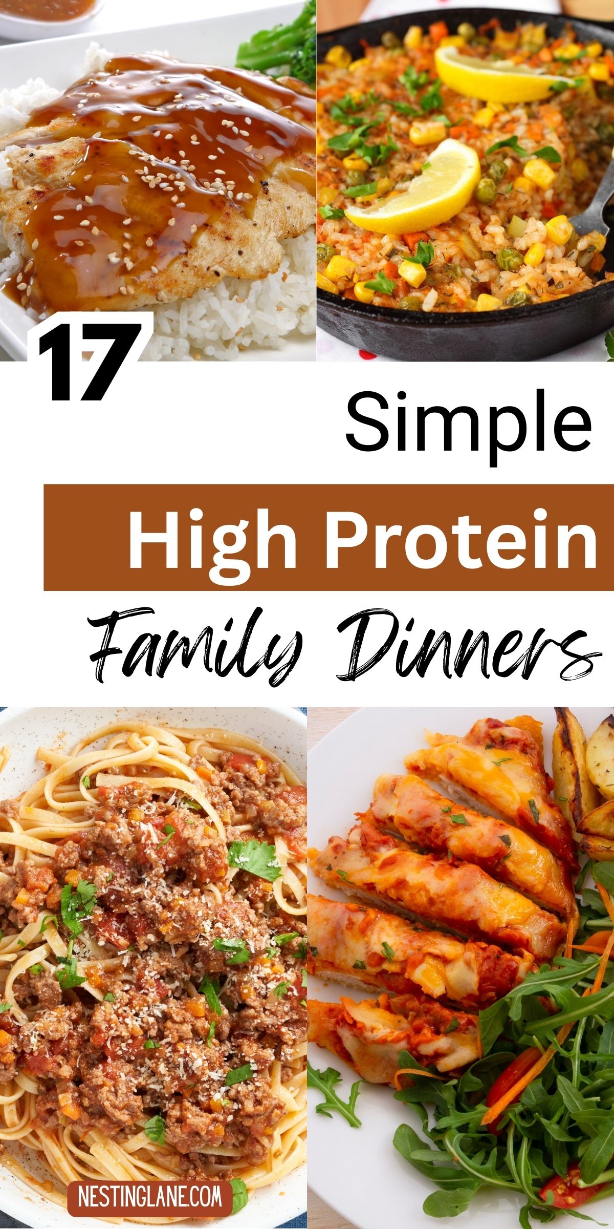 Collage pin with four high protein dinner ideas: glazed chicken over white rice with sesame seeds, skillet rice with corn, peas, and lemon wedges, spaghetti with meat sauce and parmesan, and sliced baked stuffed chicken with roasted potatoes and arugula salad. Text reads: “17 Simple High Protein Family Dinners” and “NESTINGLANE.COM.”