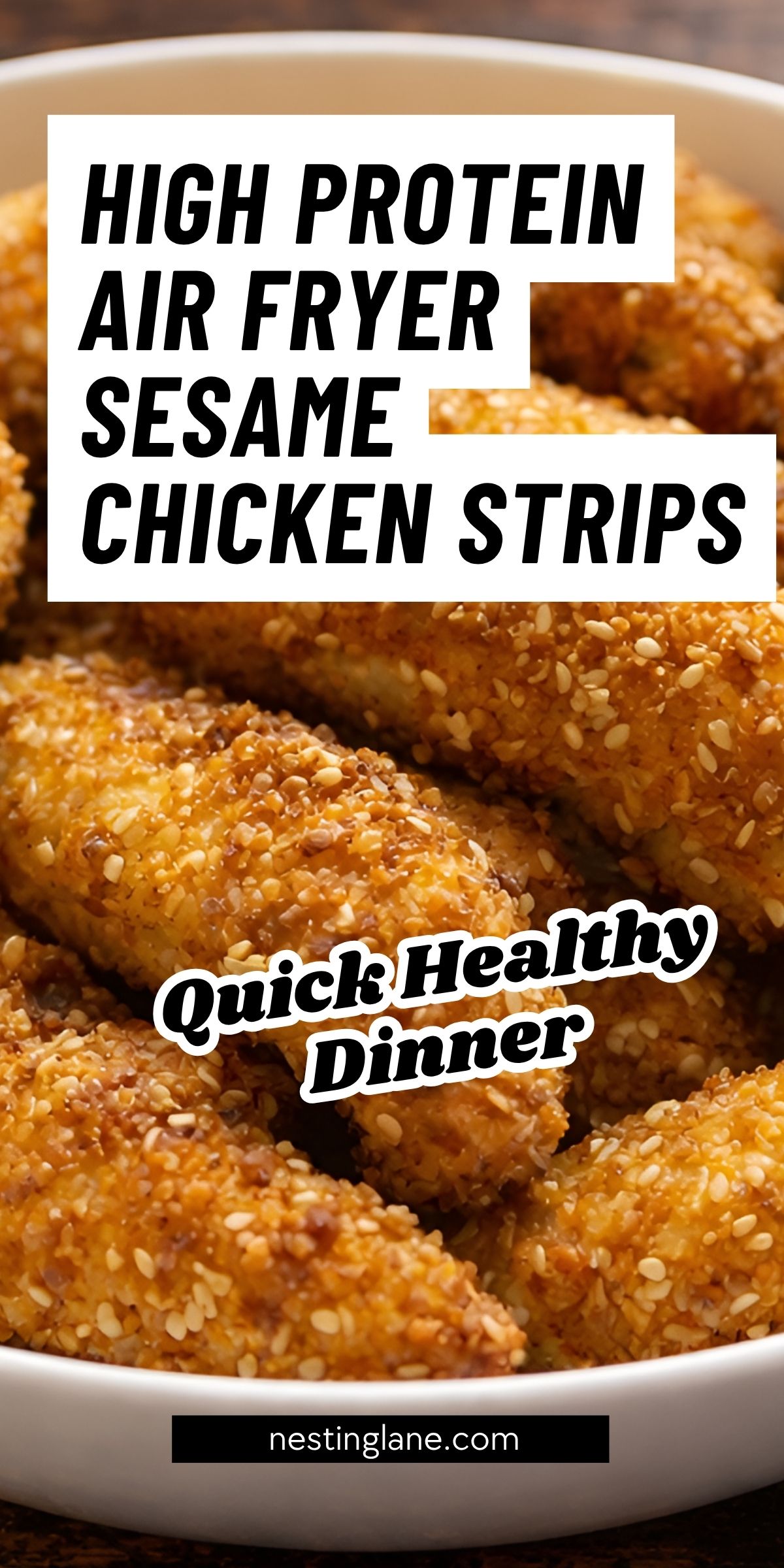 Close-up of crispy sesame chicken strips in a white bowl, coated with golden breadcrumbs and sesame seeds. Text overlay reads “HIGH PROTEIN AIR FRYER SESAME CHICKEN STRIPS,” “Quick Healthy Dinner,” and “nestinglane.com.”