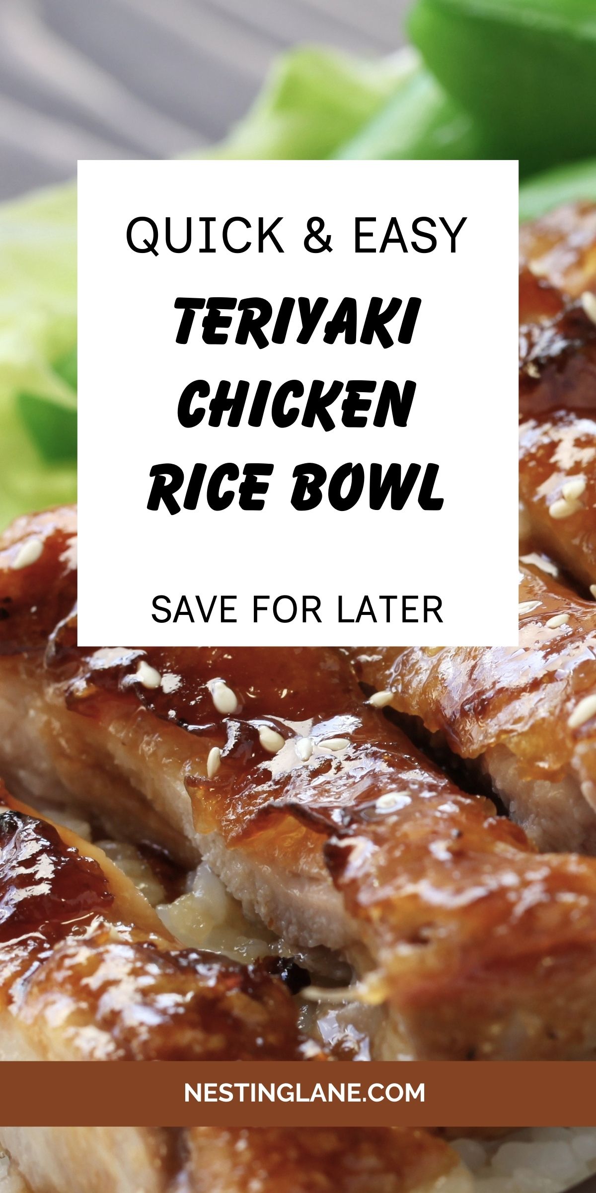 Closeup of Teriyaki Chicken Rice Bowl with a text overlay reading Quick & Eas Teriyaki Chicken Rice Bowl. Save for Later. nestinglane.com.