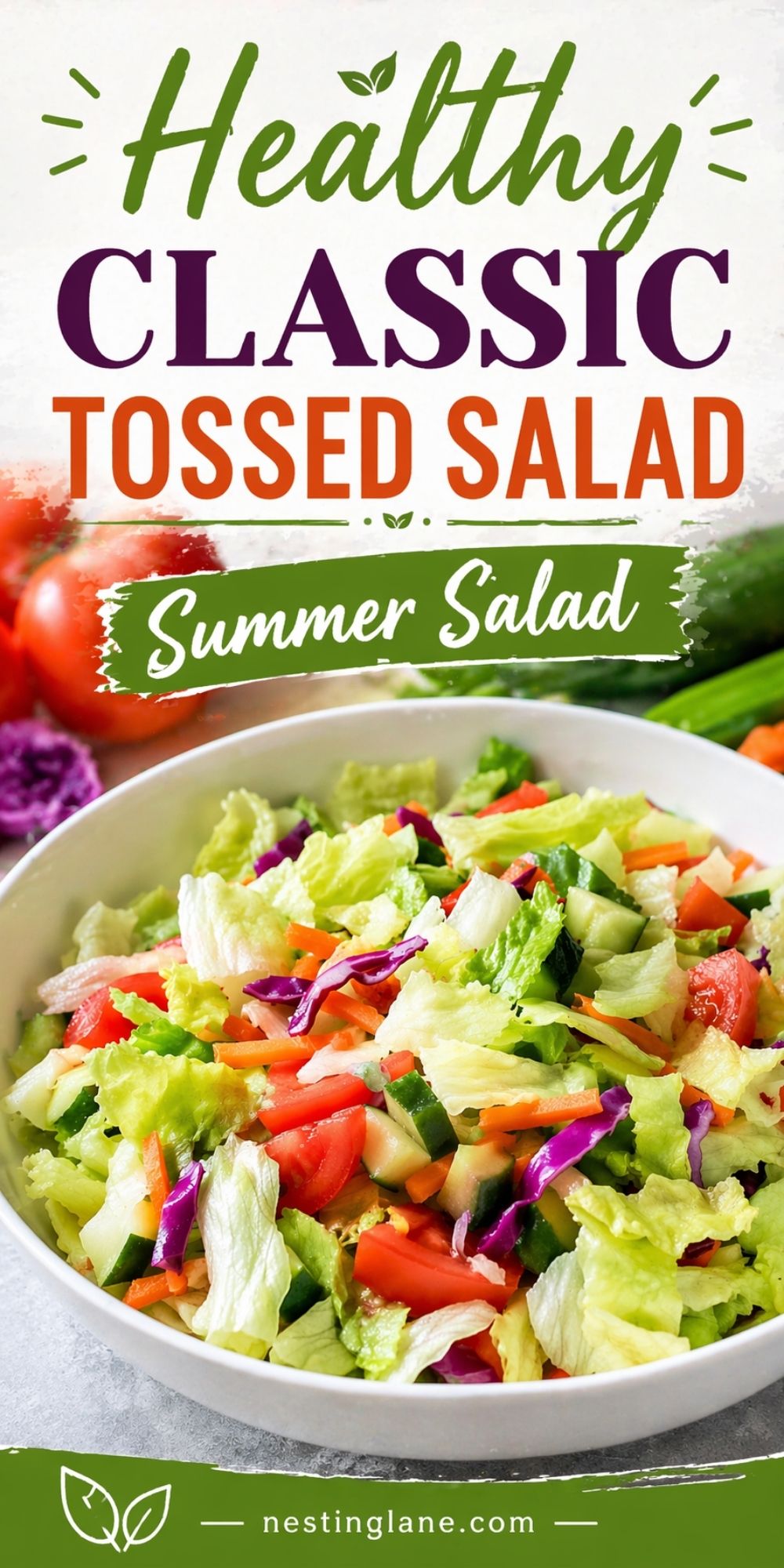 Pinterest pin for classic tossed salad with a bowl of lettuce, cucumber, tomato, carrots, and purple cabbage. Large text says “Healthy CLASSIC TOSSED SALAD” with a green brush banner reading “Summer Salad.” Bottom text reads “nestinglane.com”.