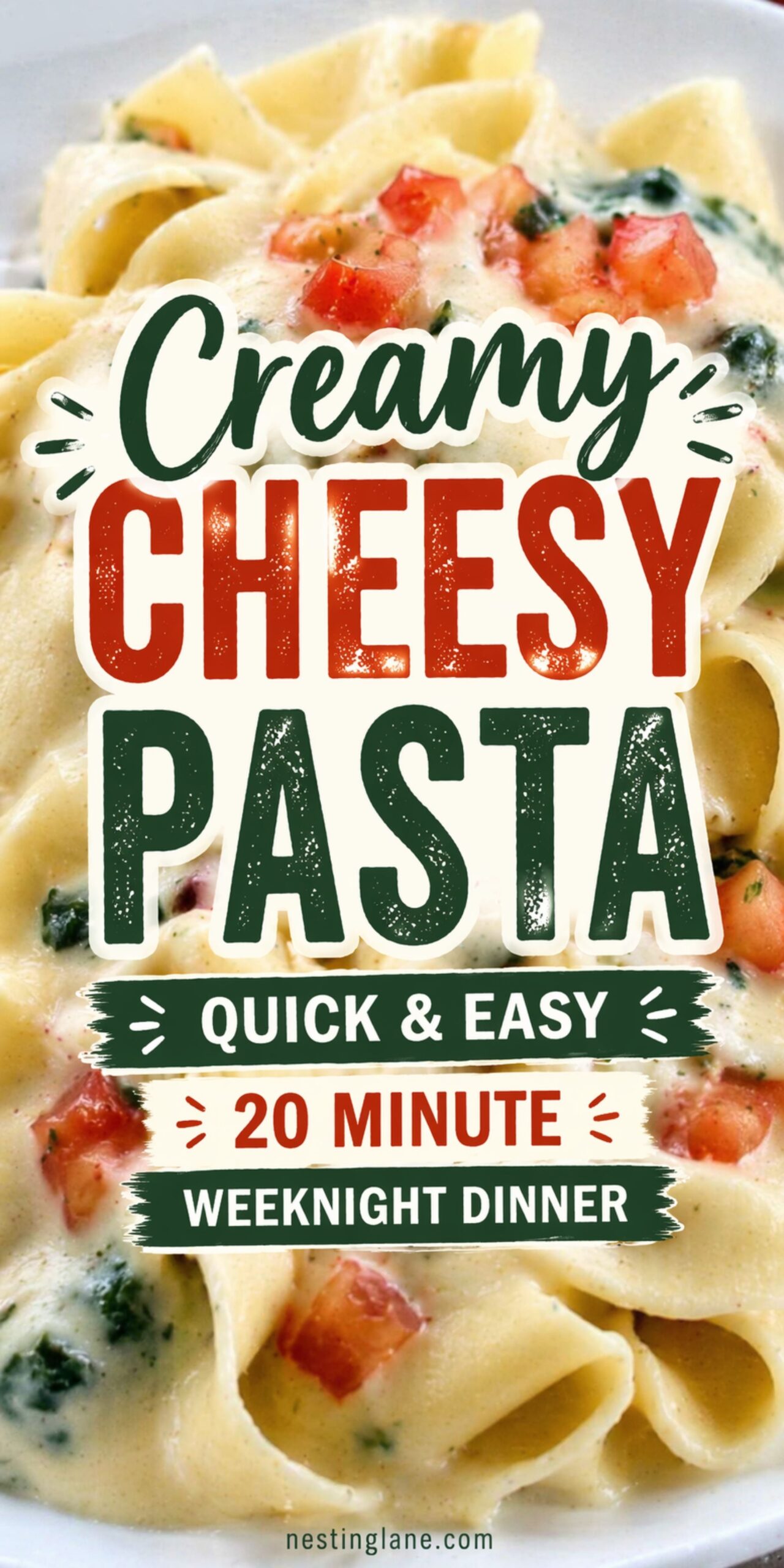 Creamy cheesy pasta with tube pasta, white cheese sauce, diced tomatoes, and spinach. Text reads: “Creamy Cheesy Pasta,” “Quick & Easy,” “20 Minute,” and “Weeknight Dinner.” Small text at bottom says “nestinglane.com.”