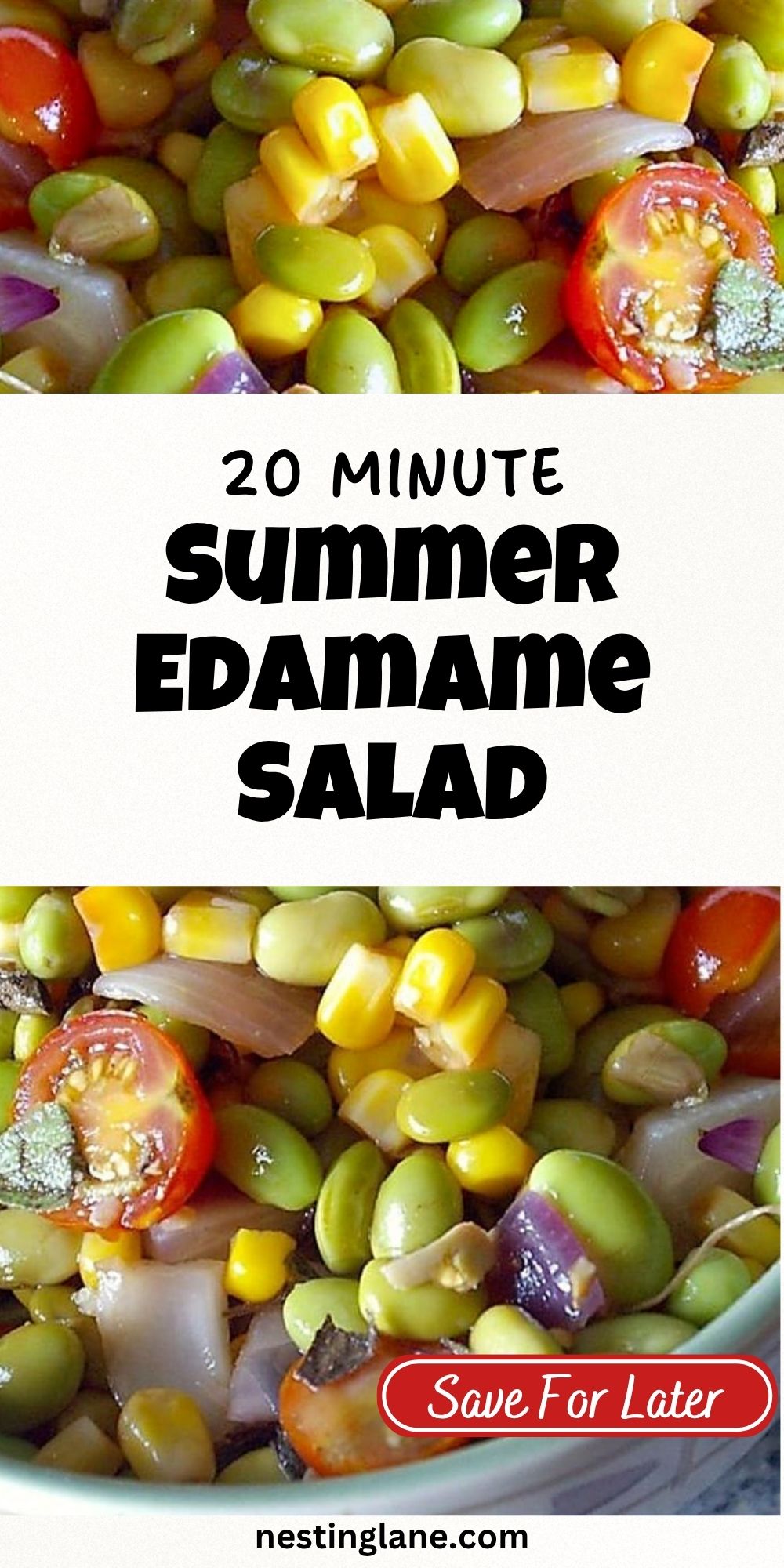 Pinterest pin for edamame salad with edamame, corn, cherry tomatoes, and red onion in a bowl. Text on image says: “20 MINUTE” “summer EDAMAME SALAD” “Save For Later” and “nestinglane.com”.