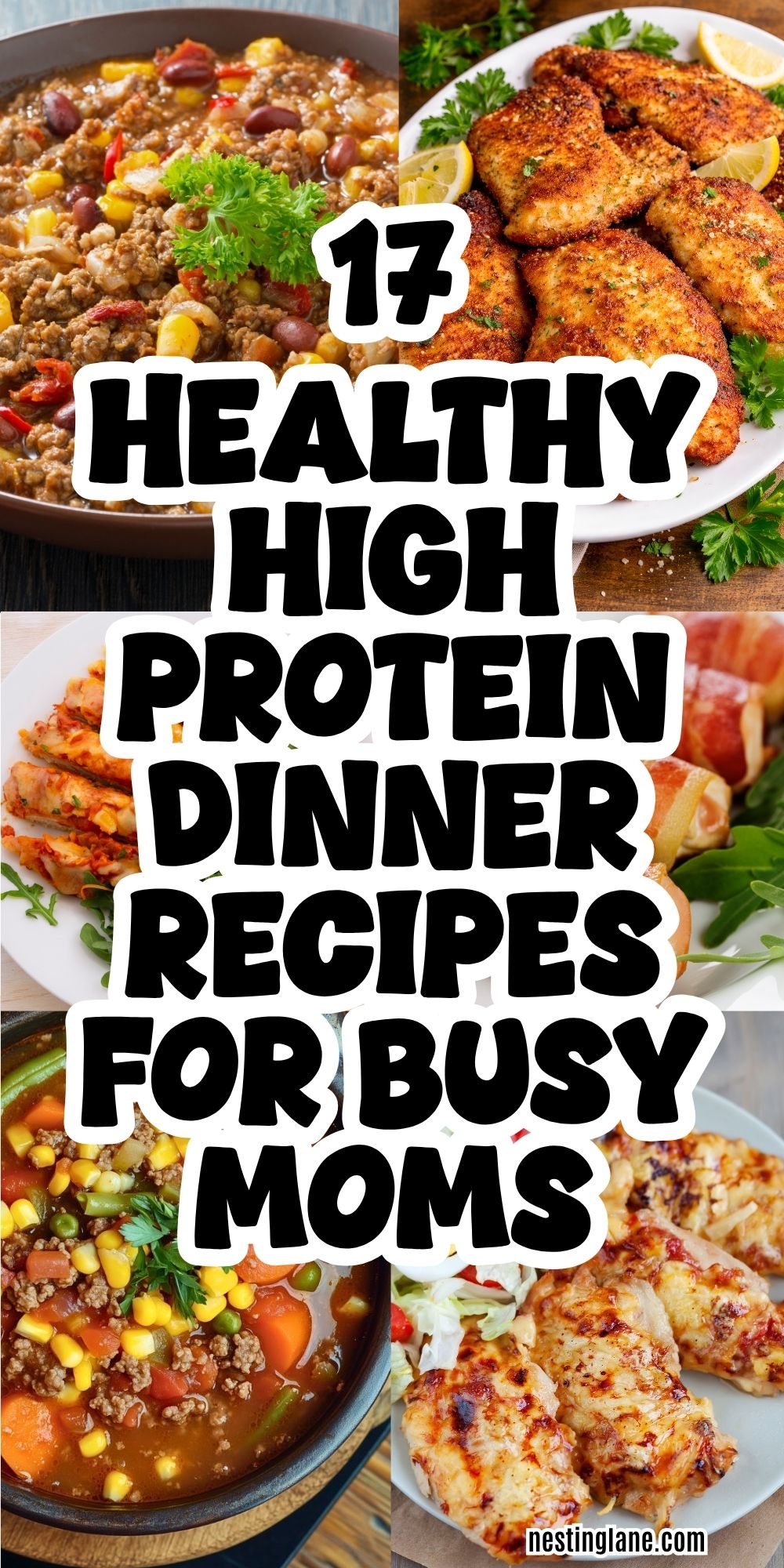 Collage of six healthy high protein dinners including skillet beef, crispy chicken cutlets, bacon wrapped chicken, hamburger vegetable soup, and cheesy baked chicken. Large center text reads “17 HEALTHY HIGH PROTEIN DINNER RECIPES FOR BUSY MOMS.” Bottom text says “nestinglane.com”.