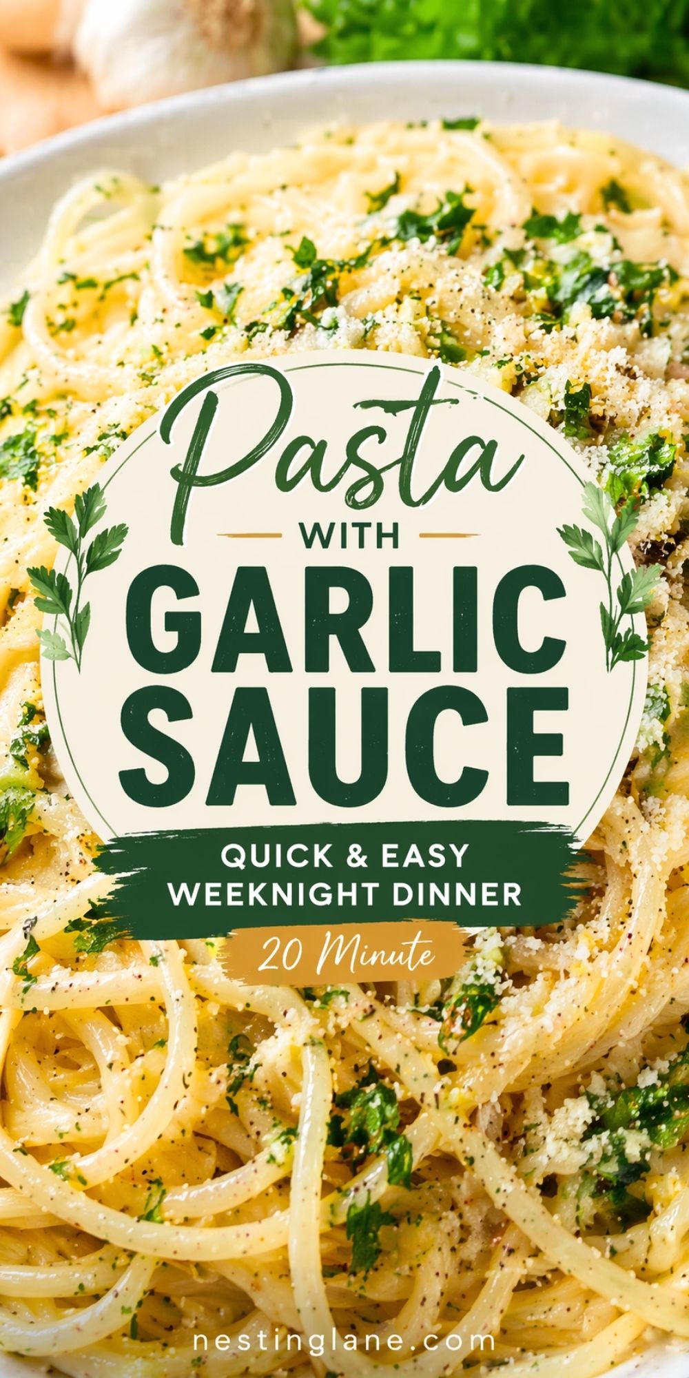 Pasta with garlic sauce topped with Parmesan, parsley, and black pepper in a white bowl. Text reads: “Pasta with Garlic Sauce,” “Quick & Easy Weeknight Dinner,” and “20 Minute.” Small text at bottom says “nestinglane.com.”