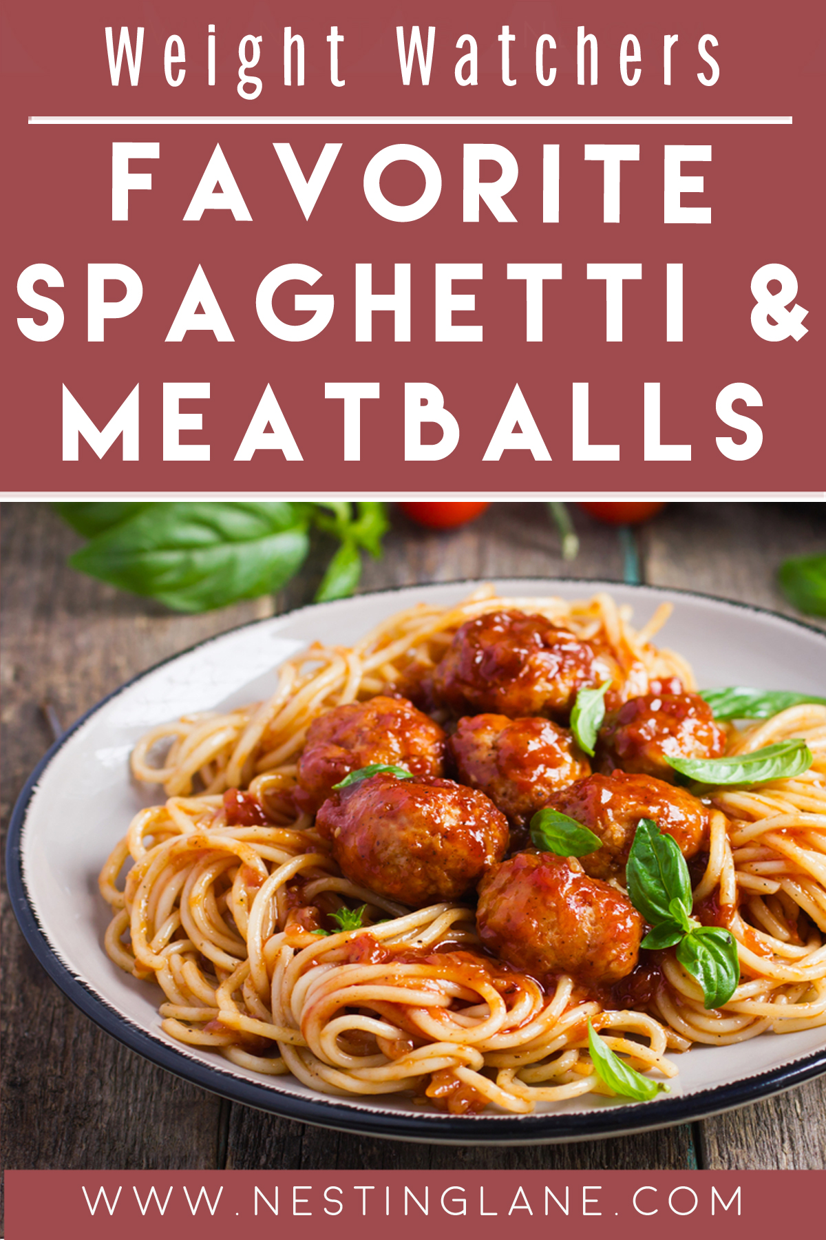 Plate of spaghetti and meatballs in red sauce with fresh basil on a rustic wood table. Large mauve text panel reads “Weight Watchers FAVORITE SPAGHETTI & MEATBALLS.” Bottom text says “WWW.NESTINGLANE.COM”