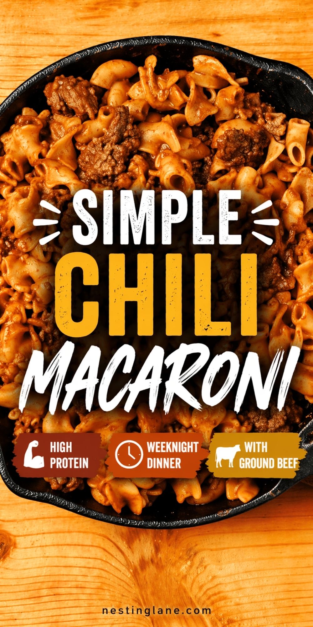 Simple chili macaroni with ground beef in a black cast iron skillet on a wood table. Bold text reads: “Simple Chili Macaroni” with badges that say “High Protein,” “Weeknight Dinner,” and “with Ground Beef.” Small text at bottom says “nestinglane.com.”
