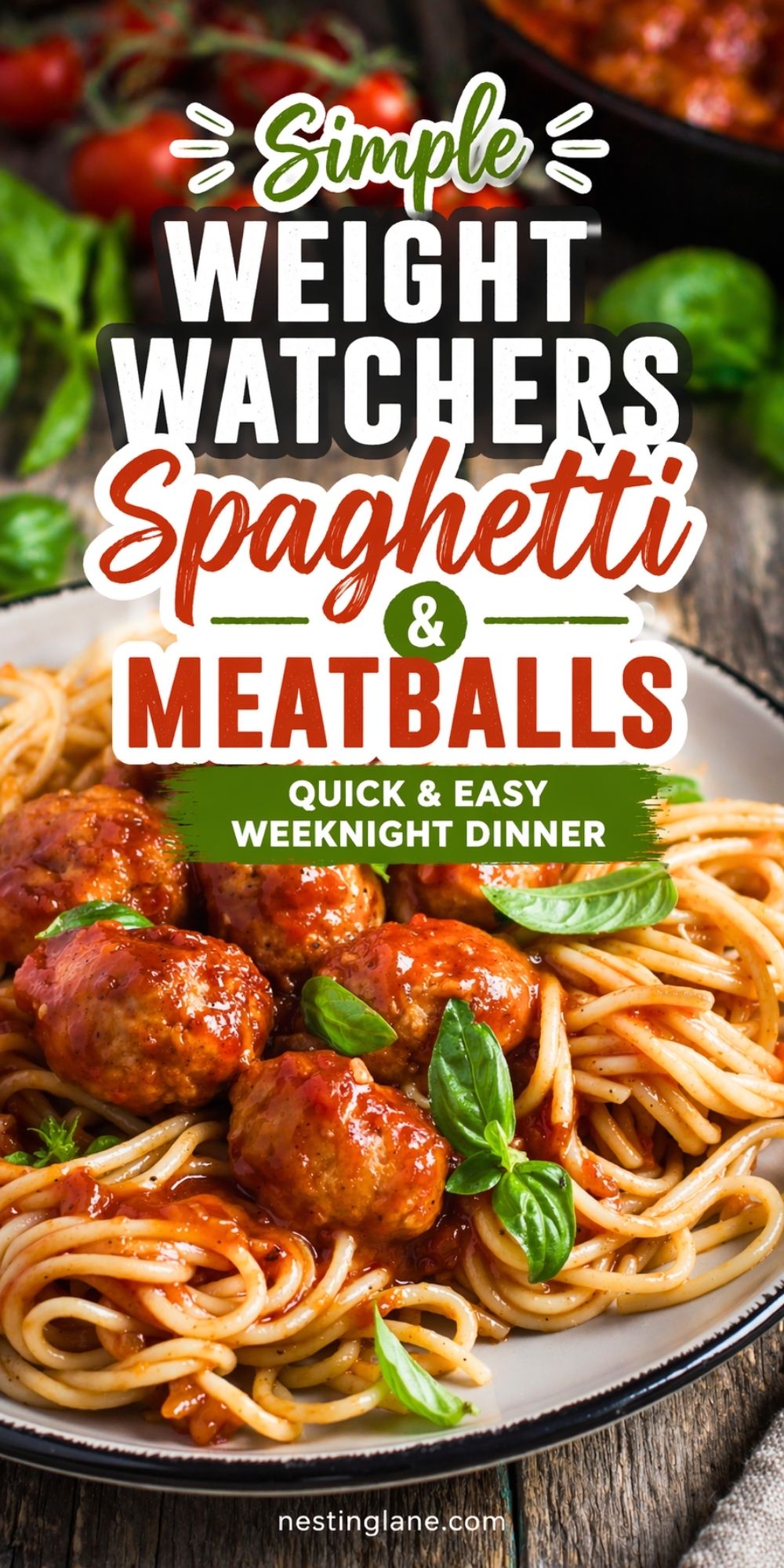 Plate of spaghetti and meatballs with red sauce and fresh basil on a rustic table, with tomatoes blurred in the background. Text reads: “Simple Weight Watchers Spaghetti & Meatballs” and “Quick & Easy Weeknight Dinner.” Small text at bottom says “nestinglane.com.”