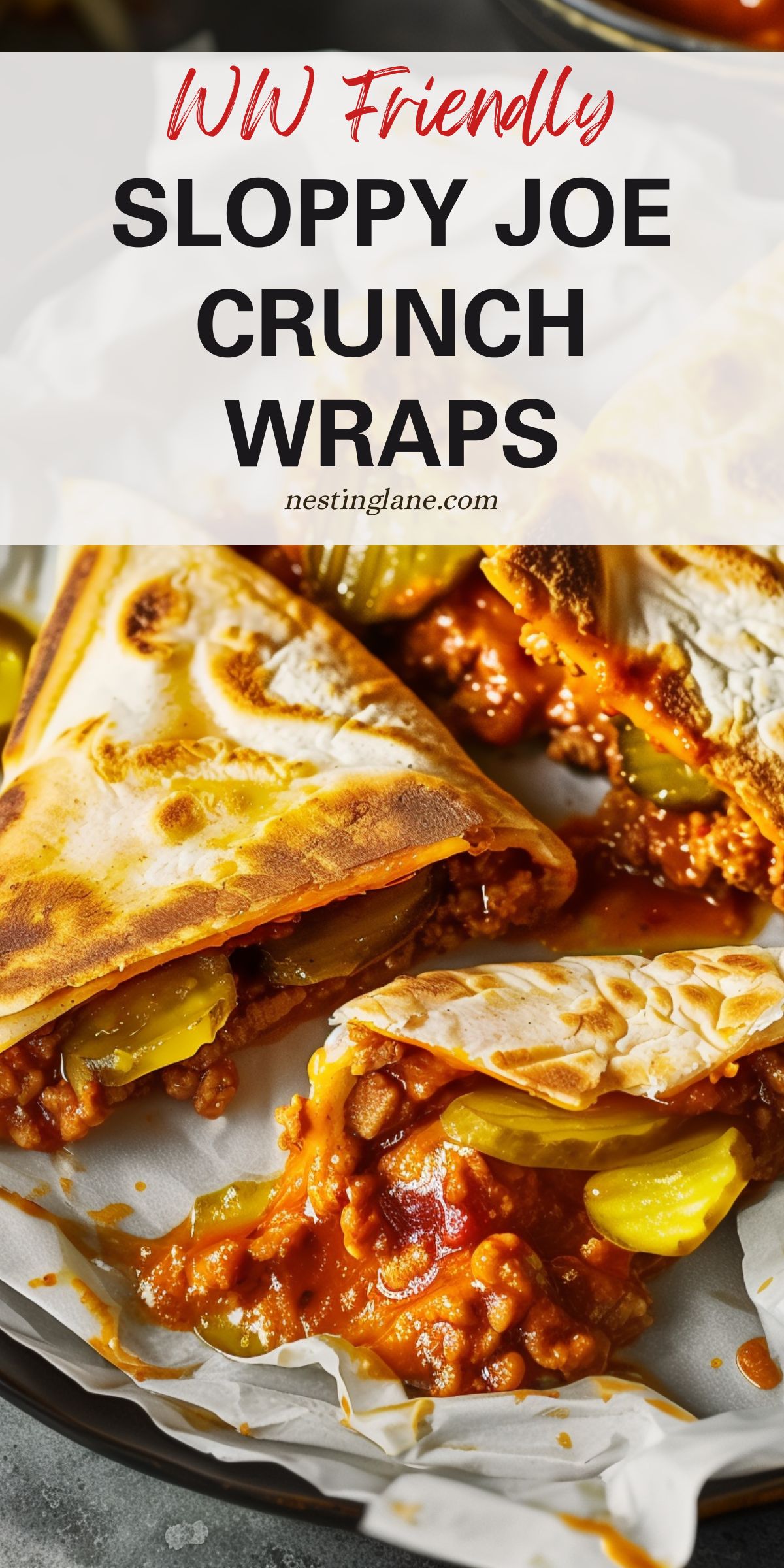 Toasted sloppy joe crunch wraps cut open on parchment paper, filled with saucy ground beef, melted cheese, and pickle slices. Overlay text reads “WW Friendly SLOPPY JOE CRUNCH WRAPS” with “nestinglane.com” below.