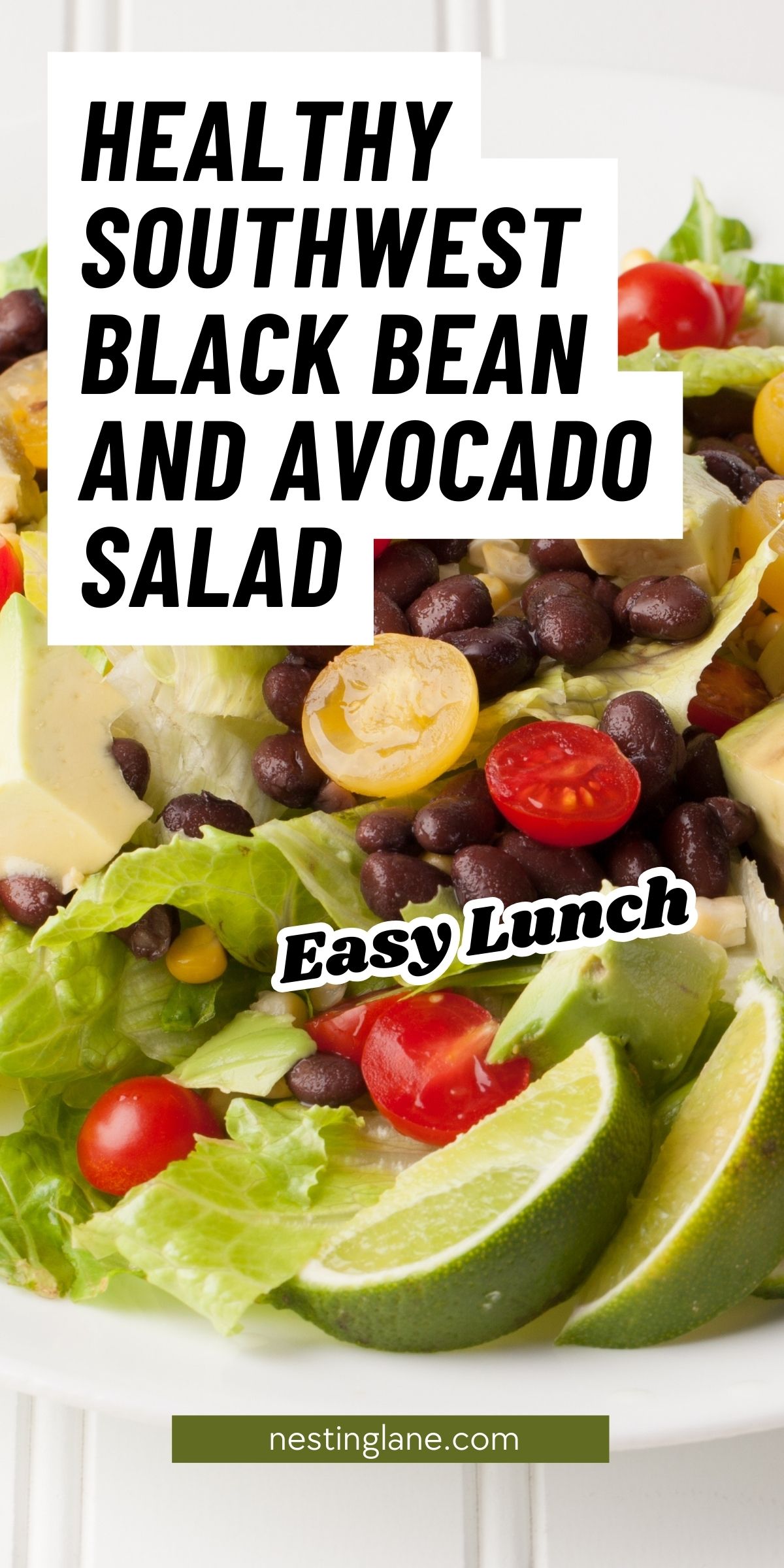 Healthy Southwest black bean and avocado salad pin with a close-up of lettuce, black beans, avocado chunks, cherry tomatoes, corn, and lime wedges in a white bowl. Overlay text reads “HEALTHY SOUTHWEST BLACK BEAN AND AVOCADO SALAD,” “Easy Lunch,” and “nestinglane.com.”