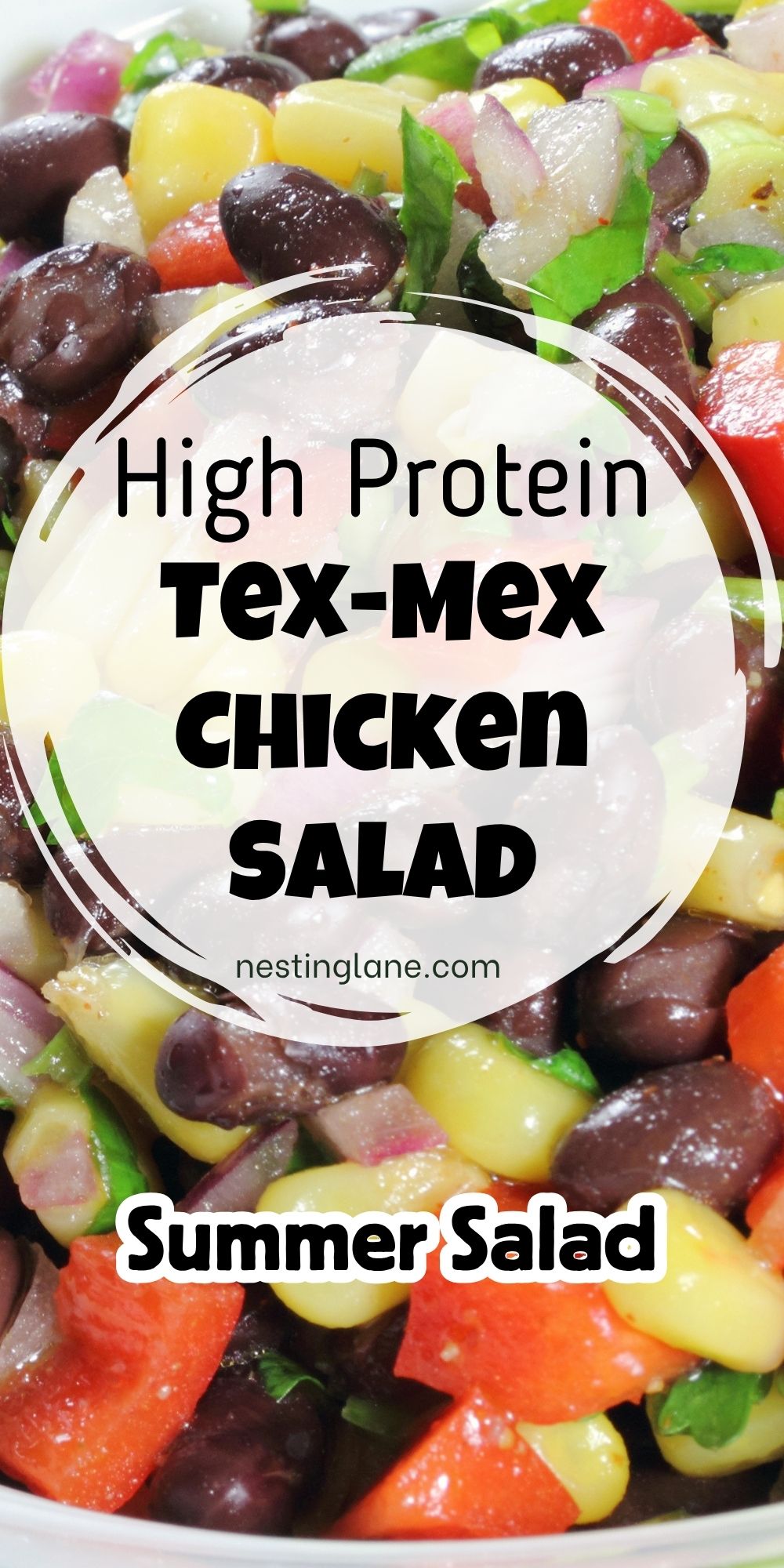 Pinterest pin for Tex-Mex chicken salad with black beans, corn, red onion, peppers, and herbs in a close-up bowl. Text on image says: “High Protein” “Tex-Mex Chicken Salad” “nestinglane.com” and “Summer Salad”.