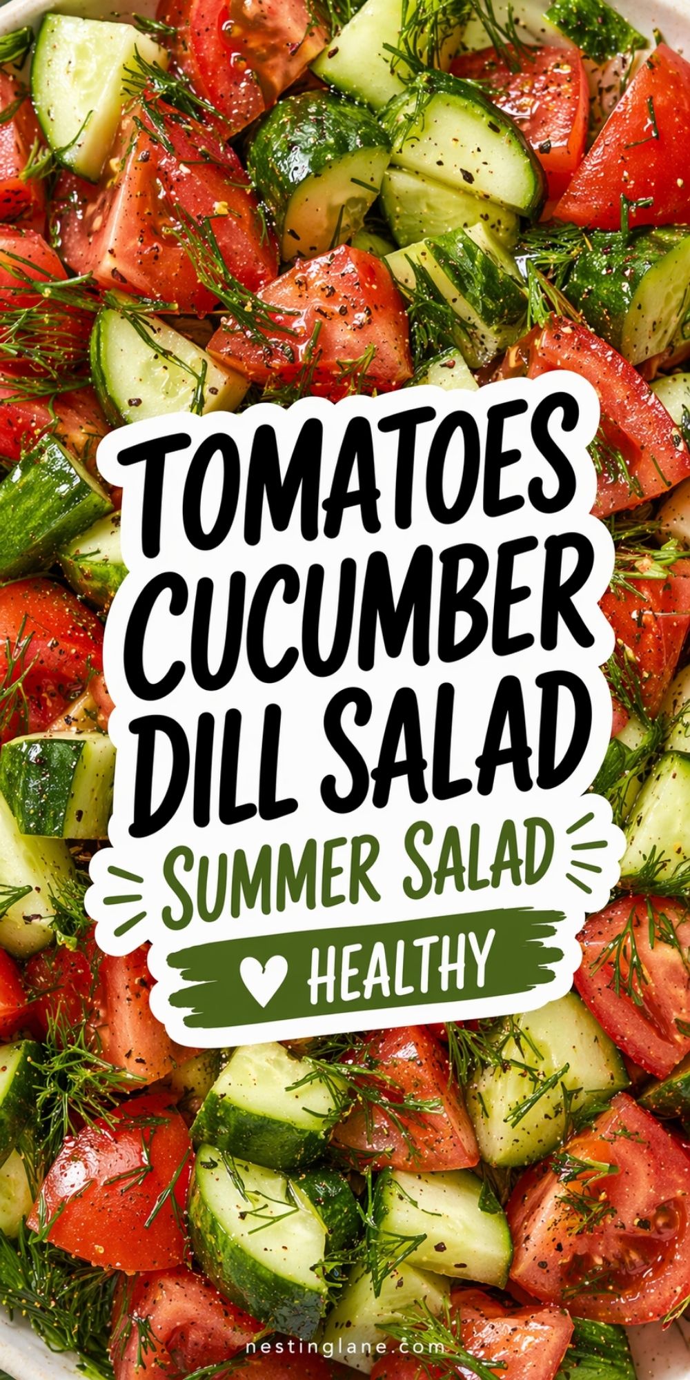 Close-up Pinterest pin of a fresh tomato cucumber dill salad with chunky red tomatoes, sliced cucumbers, black pepper, and lots of green dill in a bowl. Text on image says: “TOMATOES CUCUMBER DILL SALAD” “SUMMER SALAD” “HEALTHY” and “nestinglane.com”.