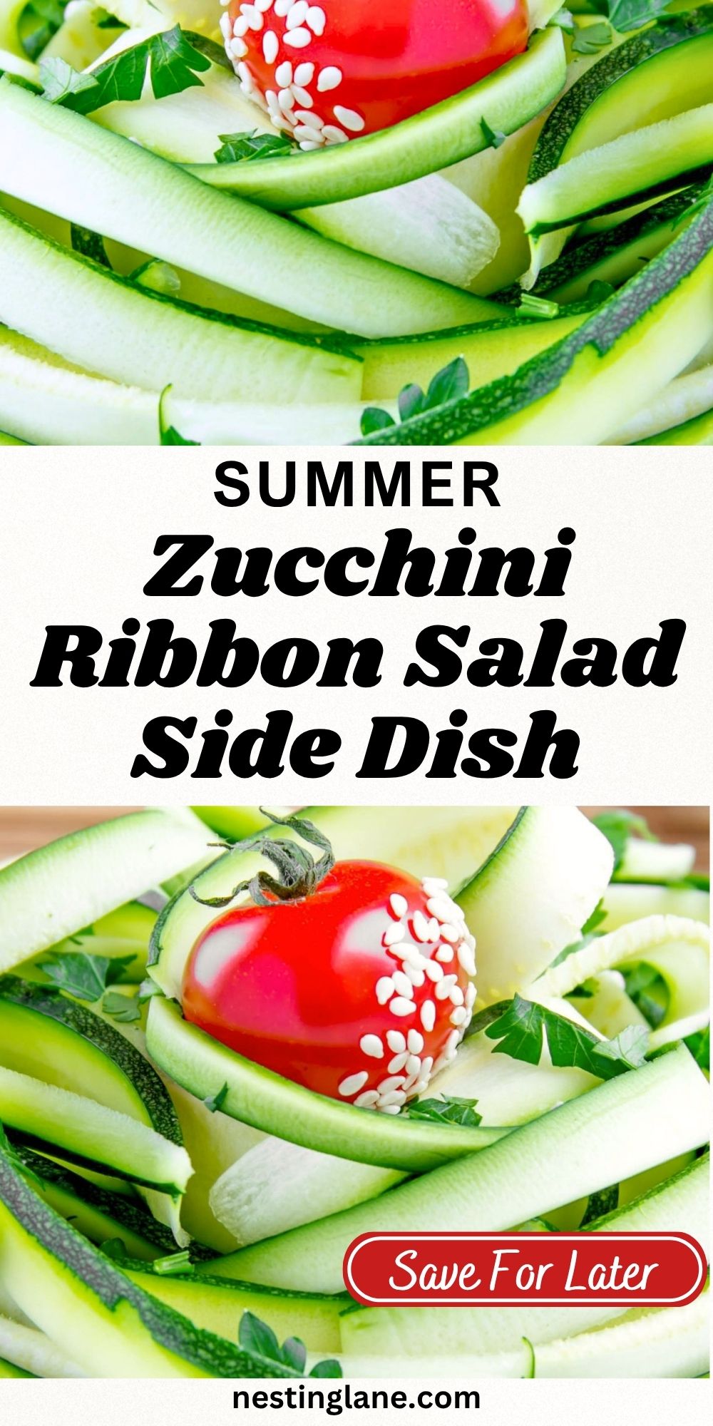 Pinterest pin for zucchini ribbon salad with curled zucchini ribbons, cherry tomatoes topped with sesame seeds, and parsley. Center text reads “SUMMER Zucchini Ribbon Salad Side Dish.” Red button says “Save For Later.” Bottom text reads “nestinglane.com”.