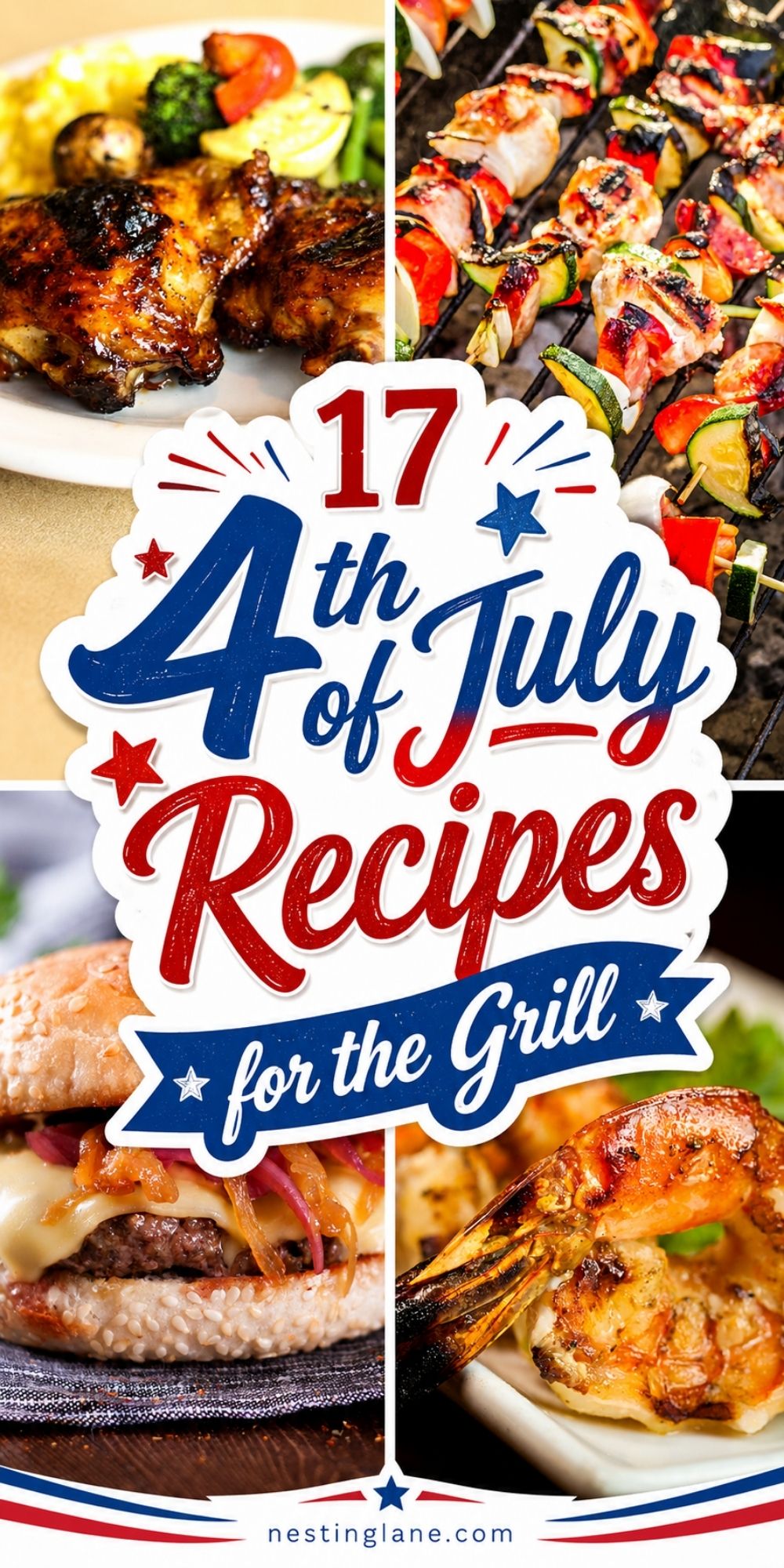 Collage of grilled 4th of July recipes with barbecue chicken, vegetable skewers, a cheeseburger, and grilled shrimp. Patriotic red, white, and blue text reads “17 4th of July Recipes for the Grill,” with nestinglane.com at the bottom.