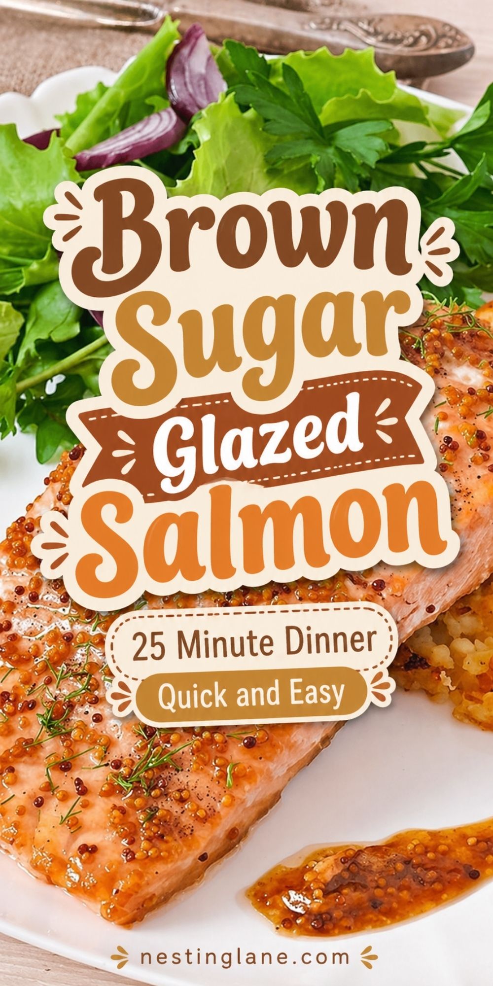 Brown Sugar Glazed Salmon with mustard glaze on a plate with green salad and rice. Text reads “Brown Sugar Glazed Salmon,” “25 Minute Dinner,” “Quick and Easy,” and “nestinglane.com.”