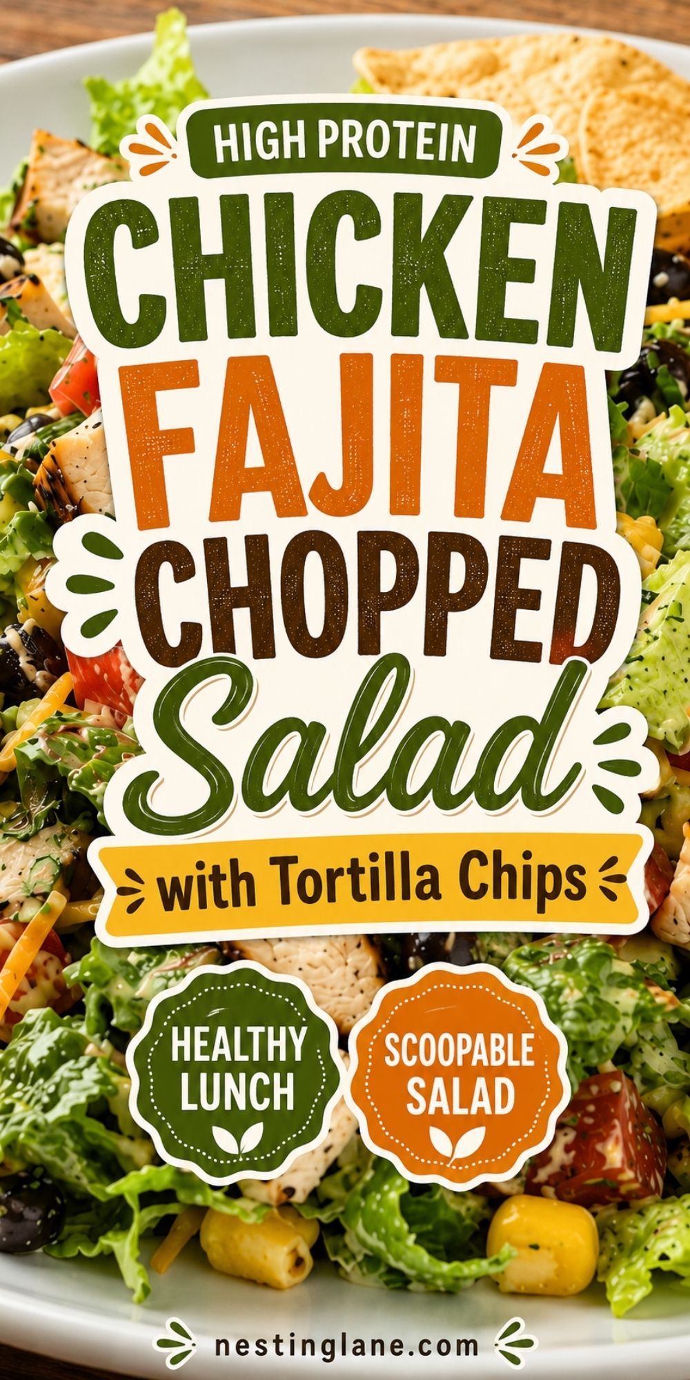 High protein chicken fajita chopped salad with romaine, grilled chicken, black beans, corn, tomatoes, cheese, and tortilla chips. Text reads “High Protein Chicken Fajita Chopped Salad with Tortilla Chips,” “Healthy Lunch,” “Scoopable Salad,” and “nestinglane.com.”