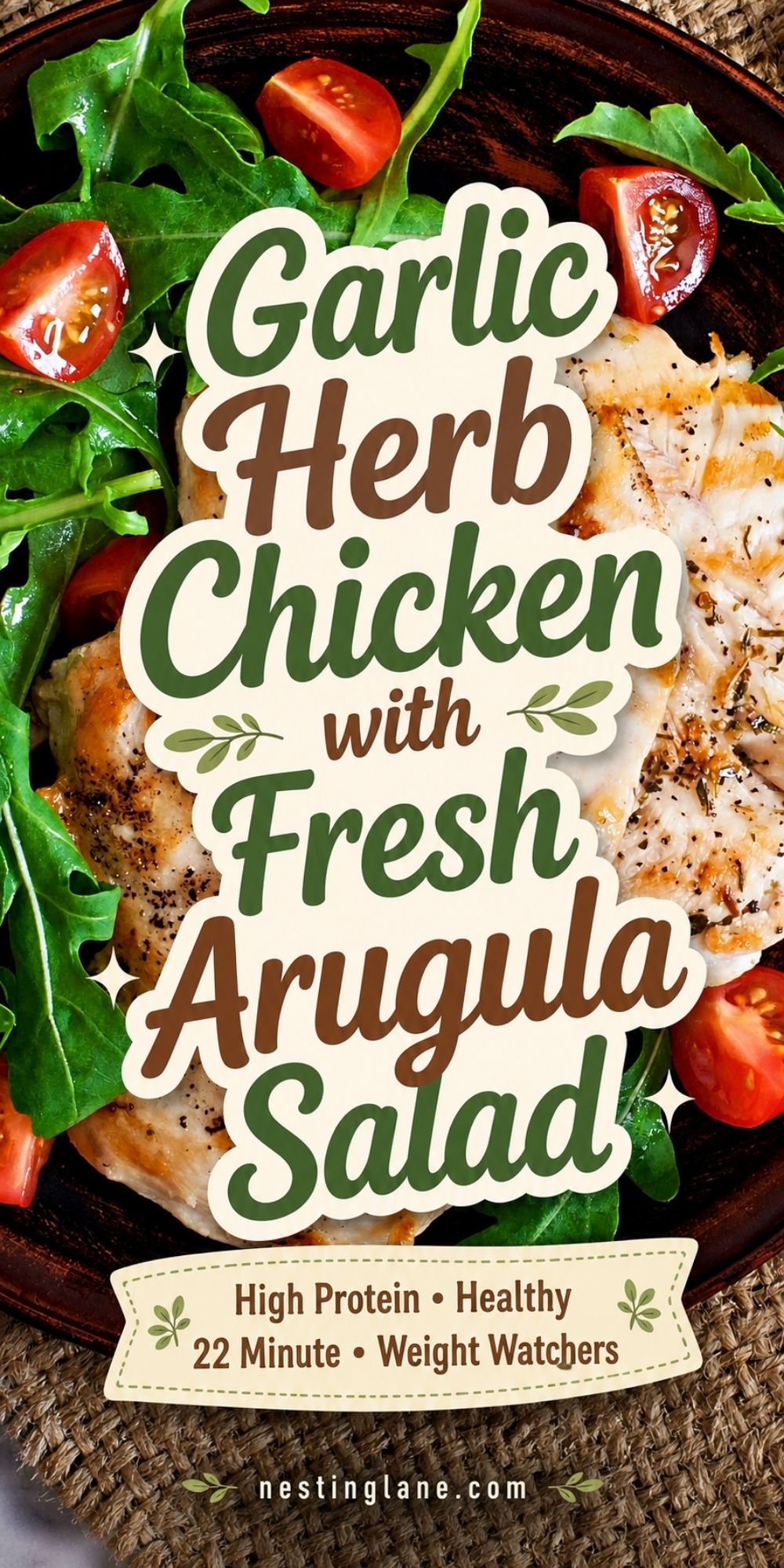 Grilled garlic herb chicken with fresh arugula, cherry tomatoes, and bold recipe text reading “Garlic Herb Chicken with Fresh Arugula Salad.” Bottom text says “High Protein • Healthy 22 Minute • Weight Watchers” and “nestinglane.com.”