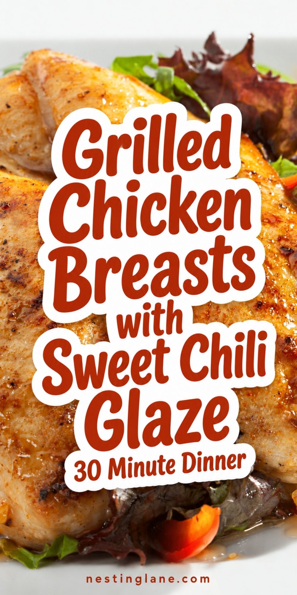 Grilled chicken breasts with sweet chili glaze served over fresh greens, red bell pepper, and leafy salad. Text reads “Grilled Chicken Breasts with Sweet Chili Glaze, 30 Minute Dinner” and “nestinglane.com.”