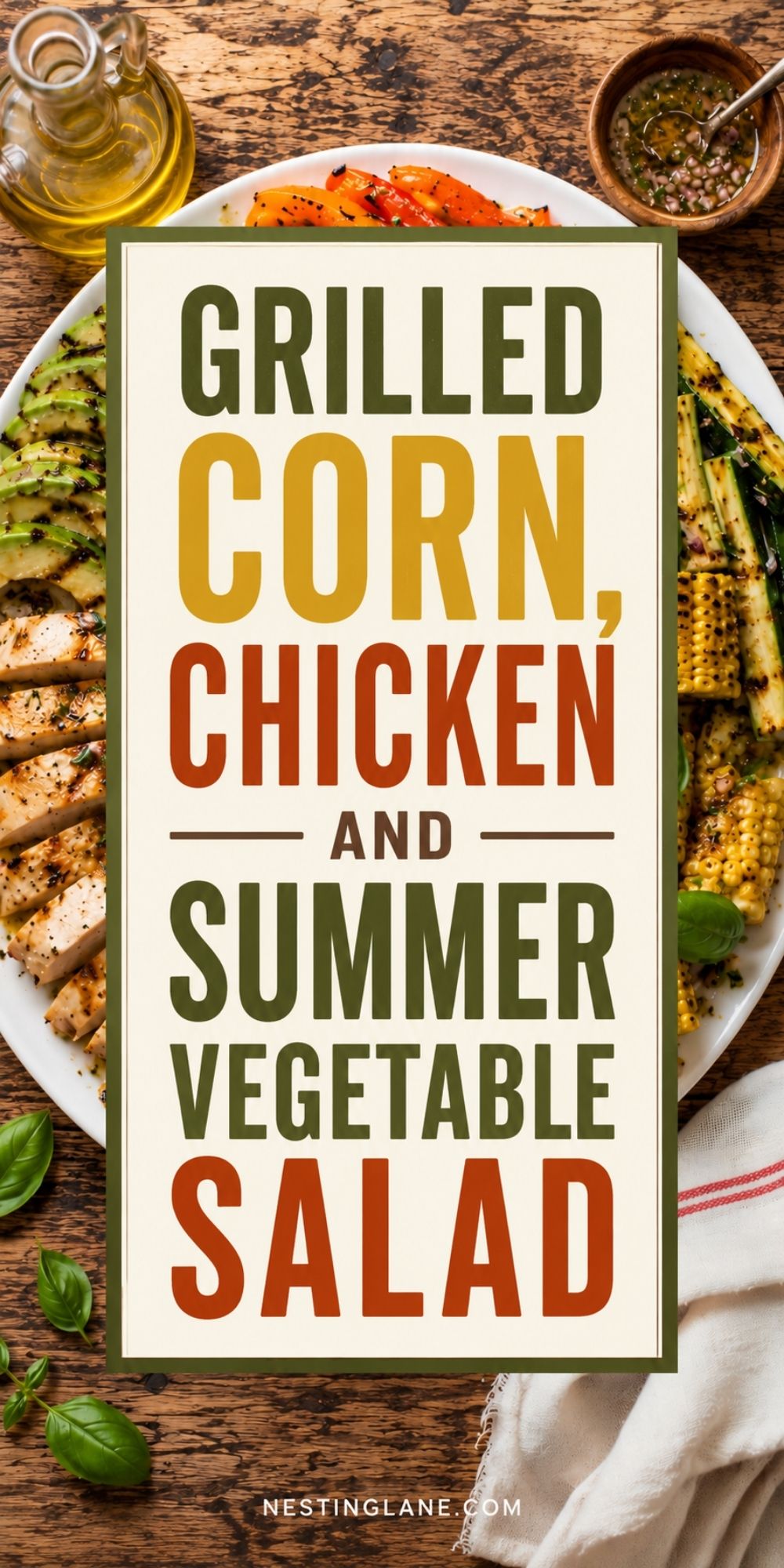 Grilled corn, chicken, avocado, zucchini, peppers, basil, olive oil, and dressing on a rustic wood table with bold text: “Grilled Corn, Chicken and Summer Vegetable Salad” and “nestinglane.com.”