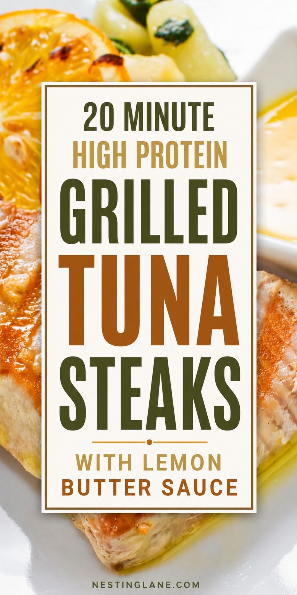Pinterest-style food pin showing grilled tuna steaks with golden-brown sear marks, accompanied by a grilled orange slice, sautéed zucchini and potatoes, and a small dish of creamy lemon butter sauce. Overlay text reads: “20 Minute High Protein Grilled Tuna Steaks with Lemon Butter Sauce,” with a subtle olive oil drizzle visible on the plate.