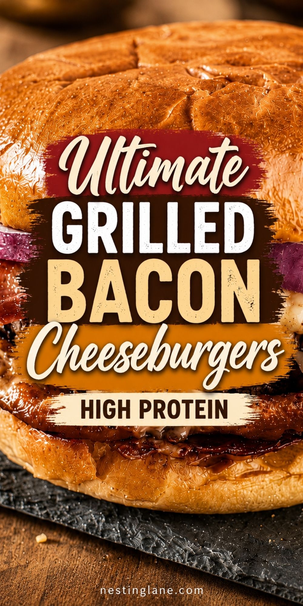 Close-up high protein bacon cheeseburger with a glossy toasted bun, red onion, melted cheese, and crispy bacon. Text reads “Ultimate Grilled Bacon Cheeseburgers High Protein” with “nestinglane.com” at the bottom.