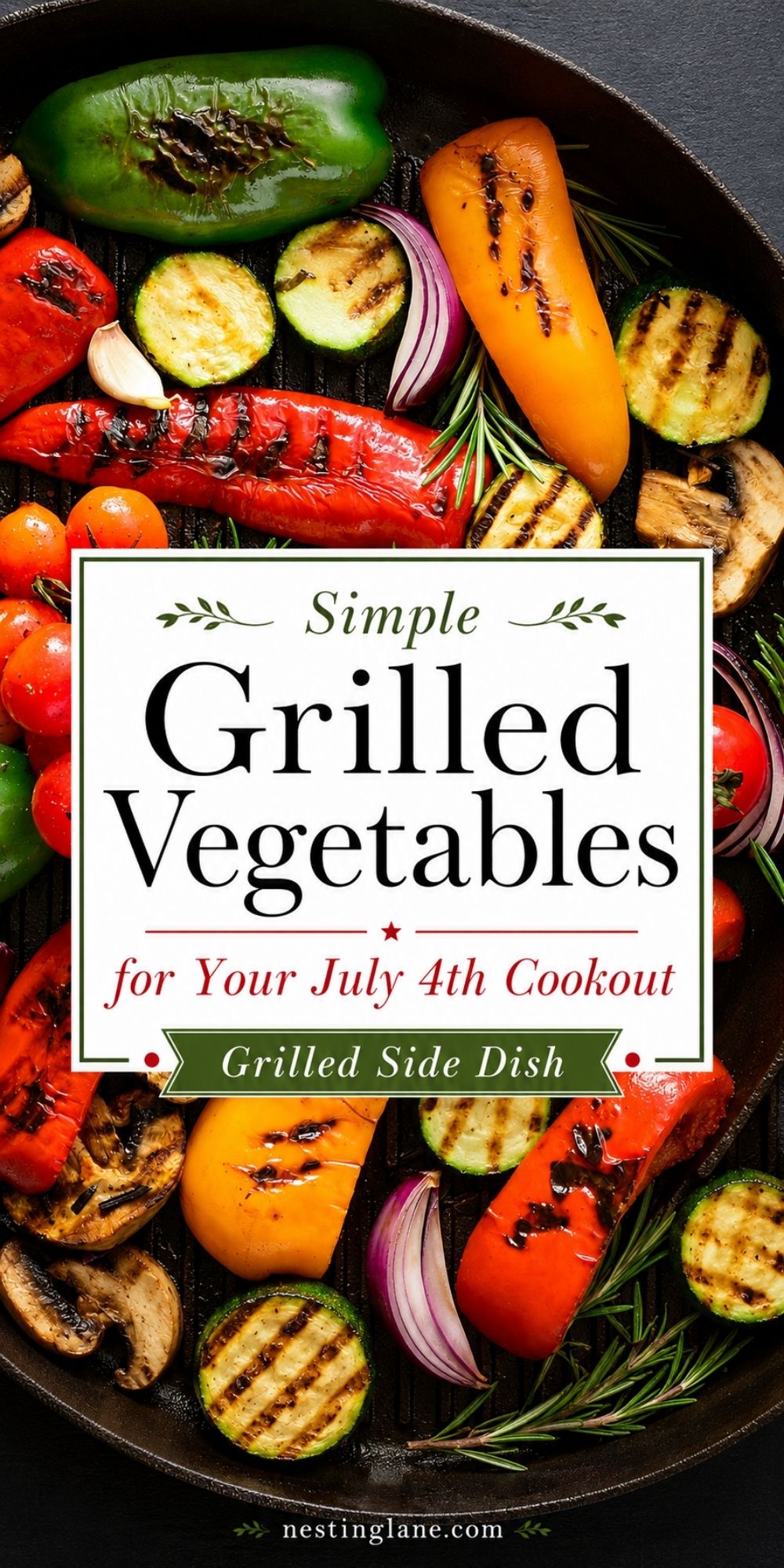Grilled vegetables in a black grill pan with peppers, zucchini, mushrooms, red onion, tomatoes, and rosemary. Text reads “Simple Grilled Vegetables for Your July 4th Cookout, Grilled Side Dish” and “nestinglane.com.”