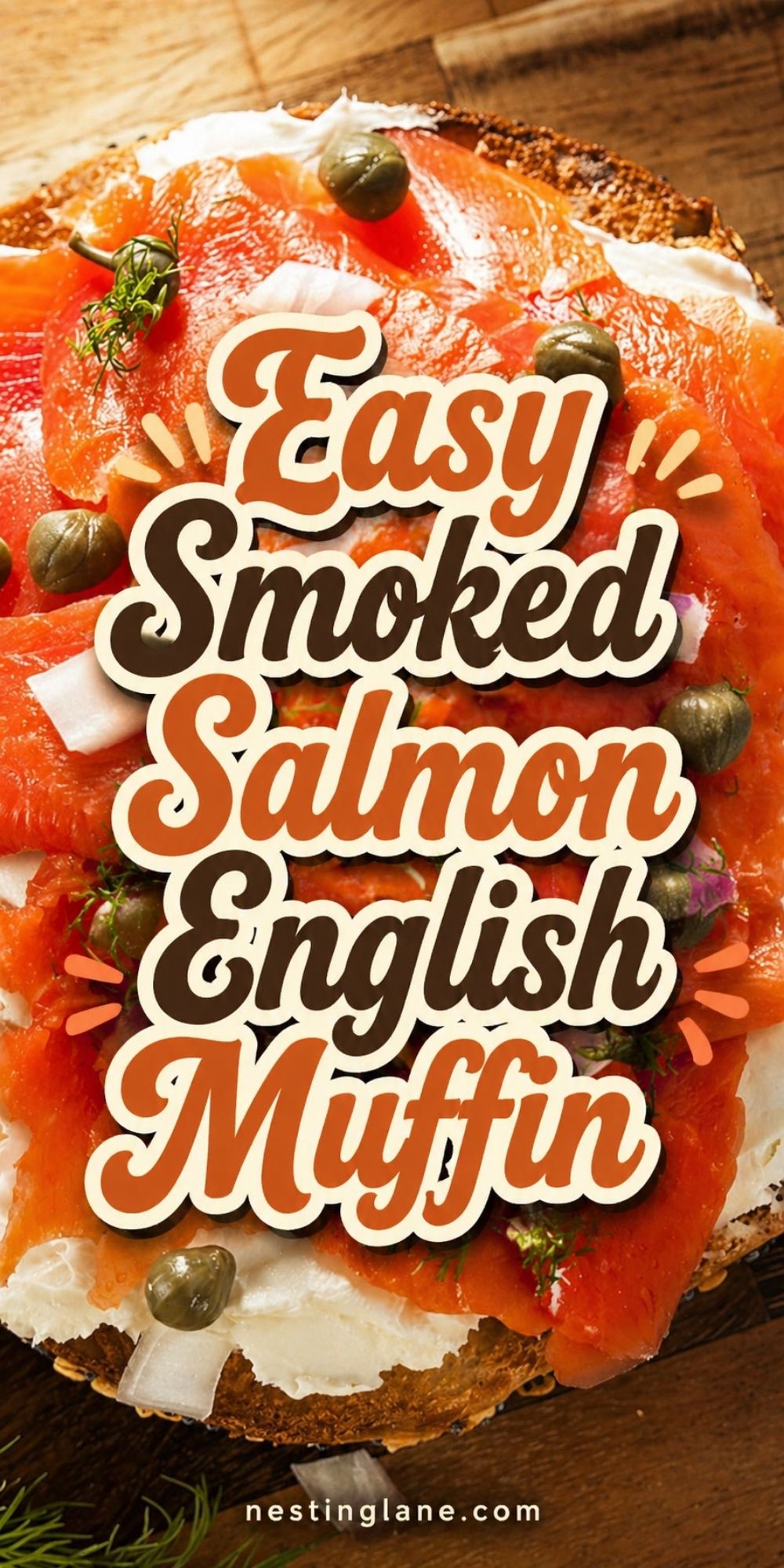 Smoked salmon English muffin with cream cheese, capers, onion, and fresh dill on a wooden board. Text reads “Easy Smoked Salmon English Muffin” and “nestinglane.com.”