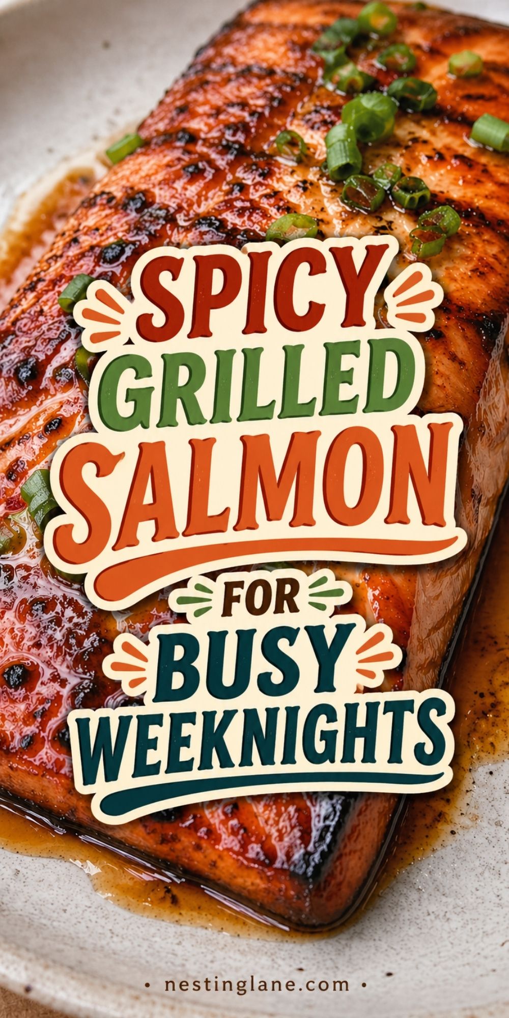 Spicy grilled salmon with a glossy glaze and chopped green onions on a plate. Text reads “Spicy Grilled Salmon for Busy Weeknights” and “nestinglane.com.”