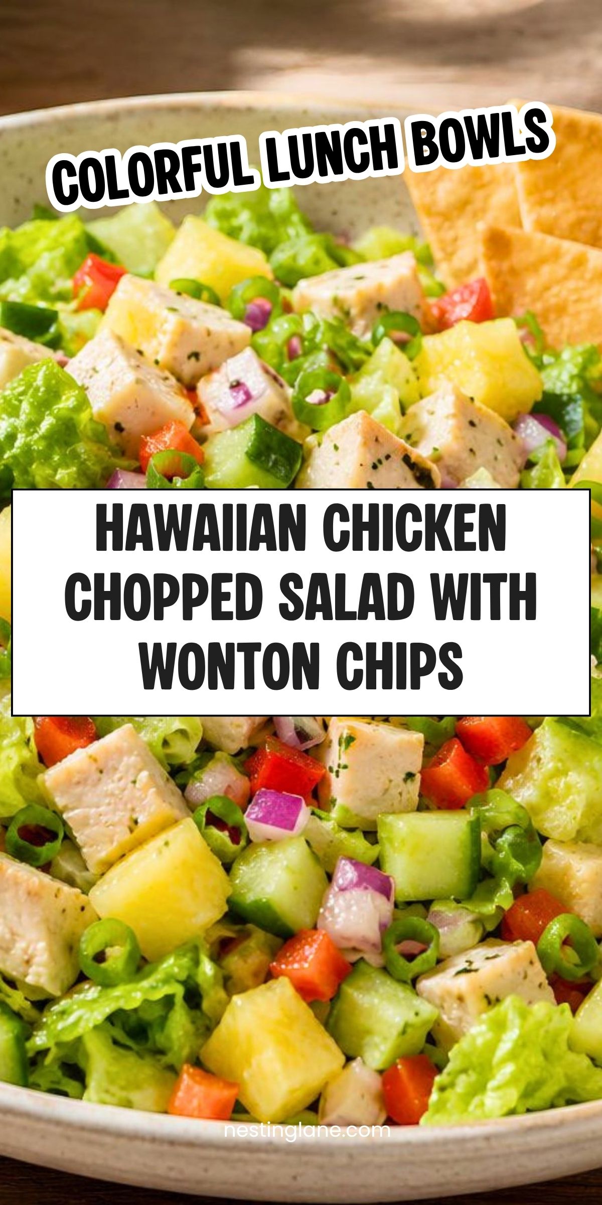 Hawaiian chicken chopped salad with lettuce, chicken, pineapple, cucumber, red bell pepper, red onion, green onions, and wonton chips. Text reads: āColorful Lunch Bowls. Hawaiian Chicken Chopped Salad with Wonton Chips. nestinglane.comā