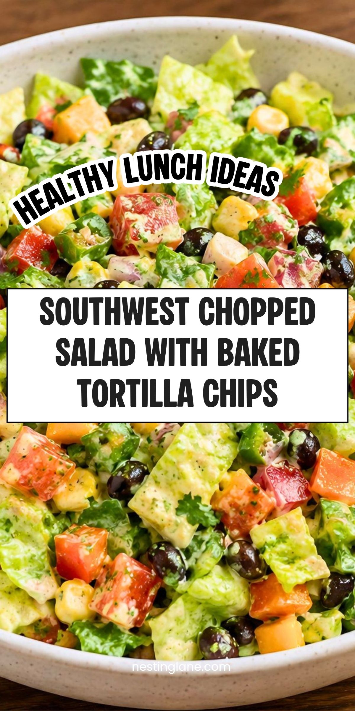 Southwest chopped salad with romaine, black beans, corn, tomatoes, peppers, creamy dressing, and baked tortilla chips. Text reads: āHealthy Lunch Ideas. Southwest Chopped Salad with Baked Tortilla Chips. nestinglane.comā