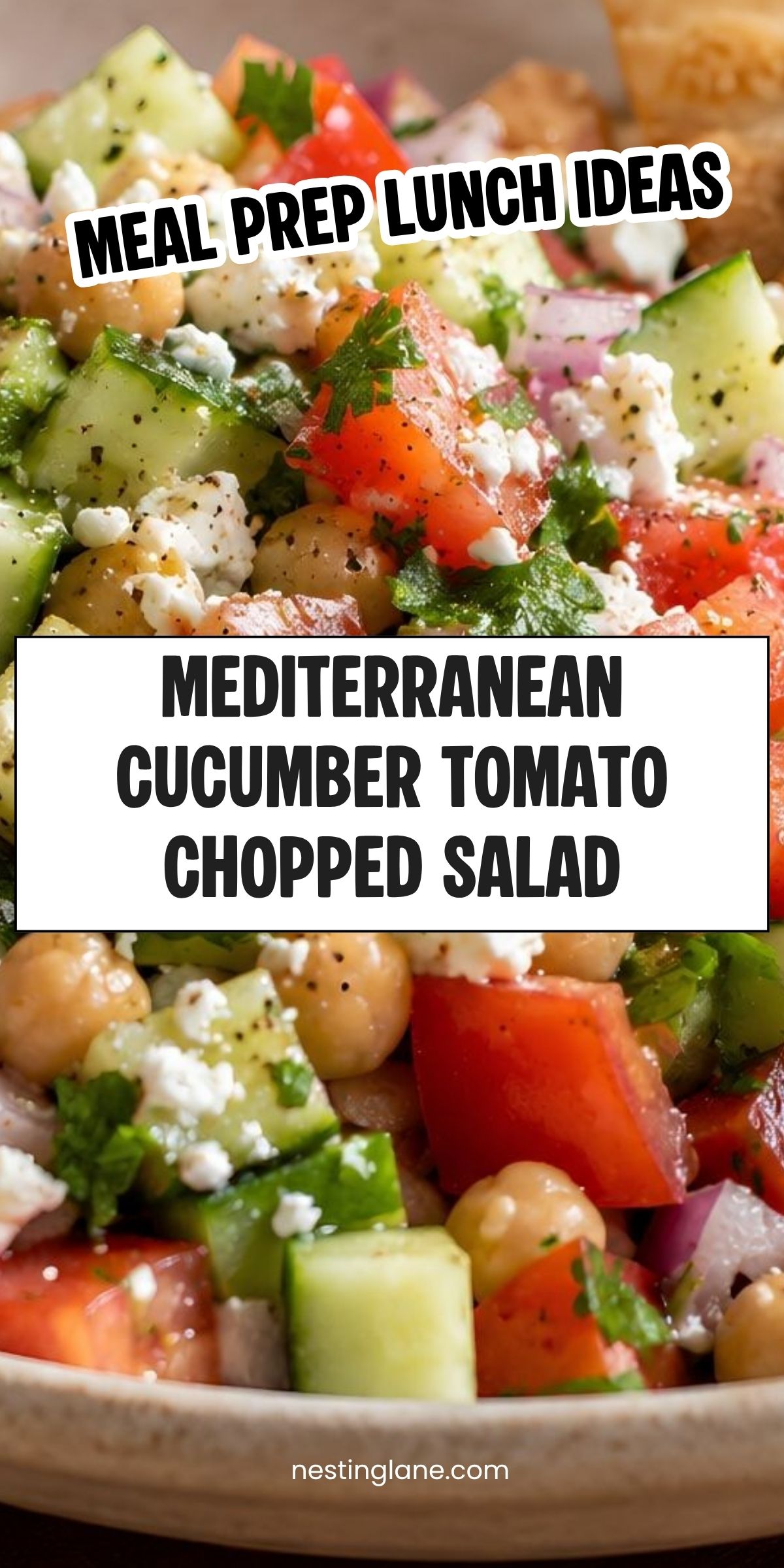 Mediterranean cucumber tomato chopped salad with chickpeas, cucumbers, tomatoes, red onion, feta, herbs, and pita chips. Text reads: āMeal Prep Lunch Ideas. Mediterranean Cucumber Tomato Chopped Salad. nestinglane.comā