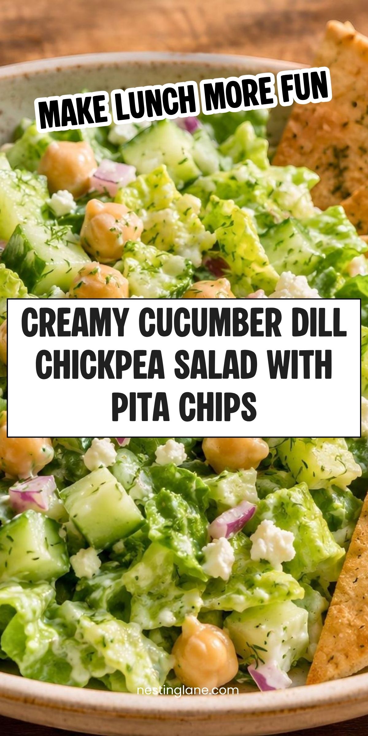 Creamy cucumber dill chickpea salad with lettuce, cucumbers, chickpeas, red onion, feta, dill dressing, and pita chips. Text reads: āMake Lunch More Fun. Creamy Cucumber Dill Chickpea Salad with Pita Chips. nestinglane.comā