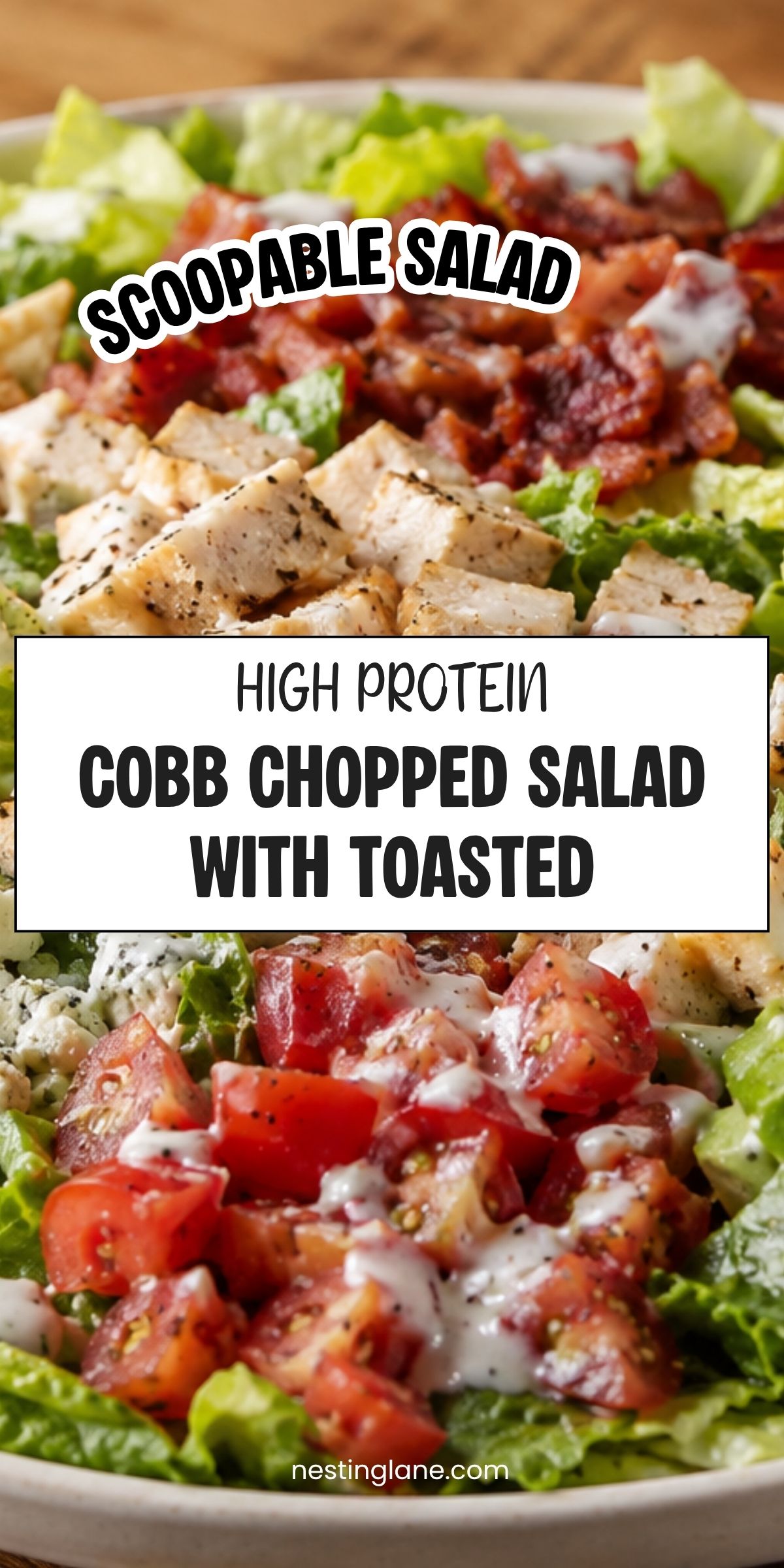 High protein Cobb chopped salad with grilled chicken, bacon, lettuce, tomatoes, and creamy dressing. Text reads: āScoopable Salad. High Protein Cobb Chopped Salad with Toasted. nestinglane.comā