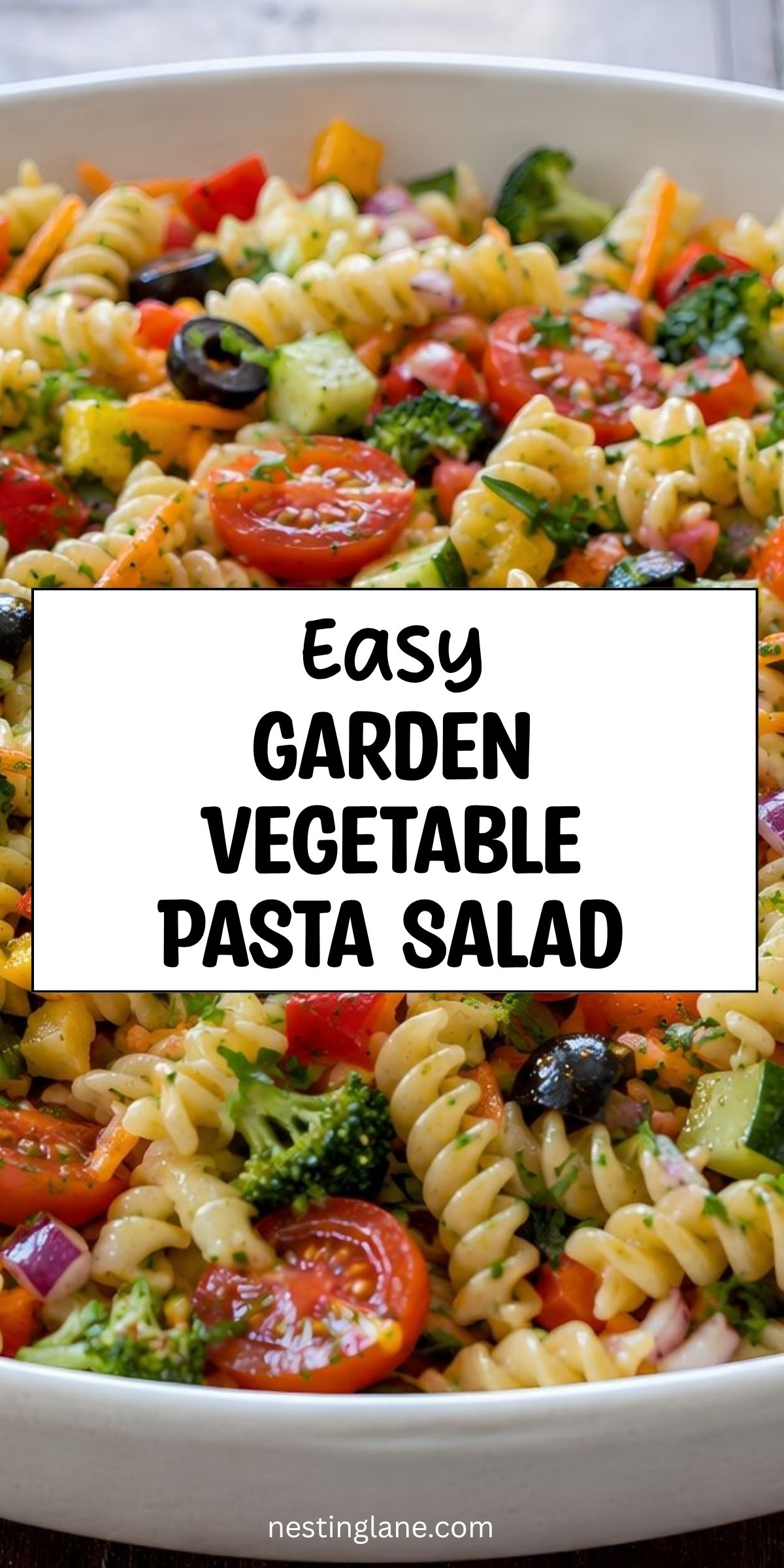 Pinterest-style food graphic showing a close-up bowl of garden vegetable pasta salad with rotini, cherry tomatoes, broccoli, cucumber, carrots, bell peppers, black olives, and herbs. Center text reads “Easy Garden Vegetable Pasta Salad.” Small text at bottom says “nestinglane.com.”
